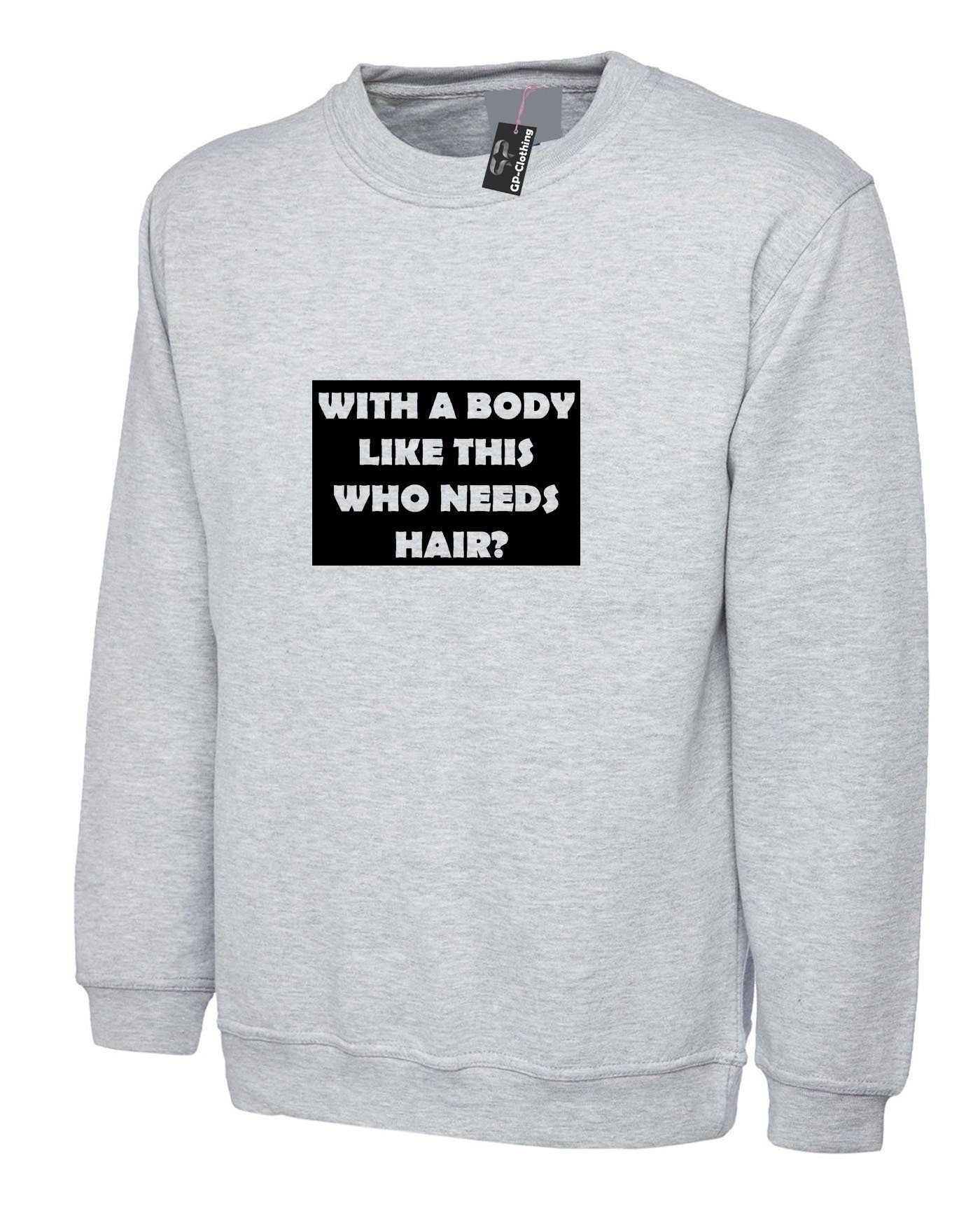 Who needs hair with the body like this funny gift for dad father uncle friend bald sweatshirt jumper sweater shirt present for bald people