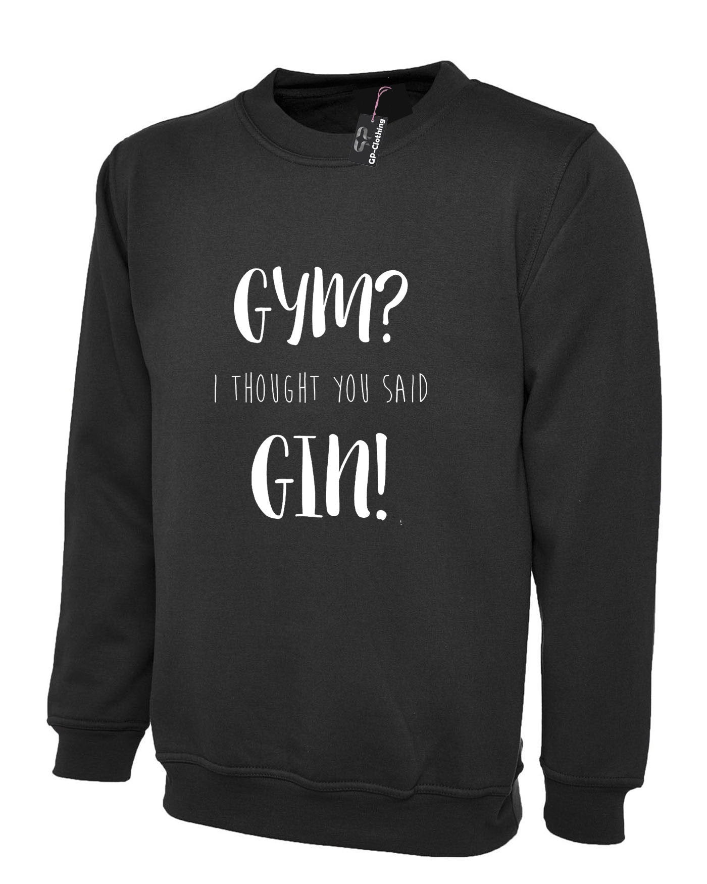 Gym i thought you said gin sweatshirt jumper sweater shirt top funny workout unisex joke gift gin lover foodie i hate gym