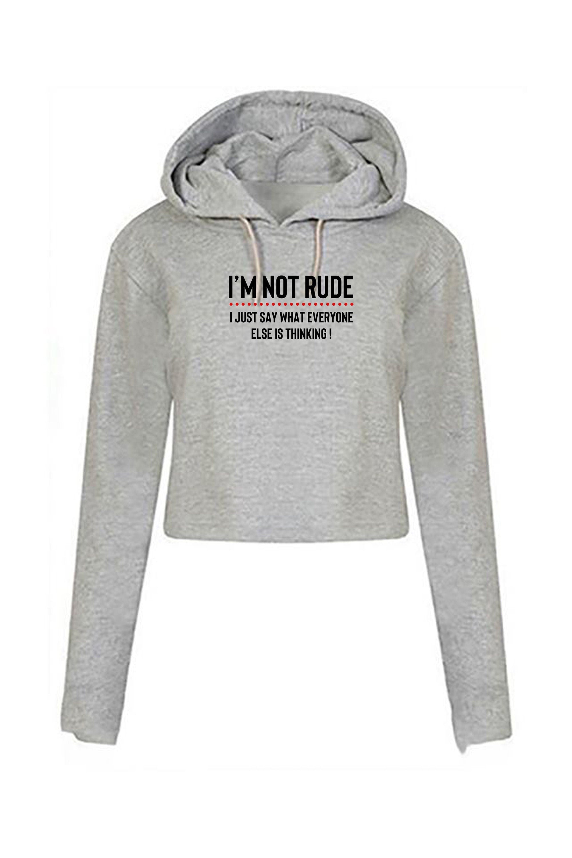 I'm not rude i just say whatever everyone else is thinking crop tops hoodie croptops hoody hood hooded funny rude sarcastic joke gift women