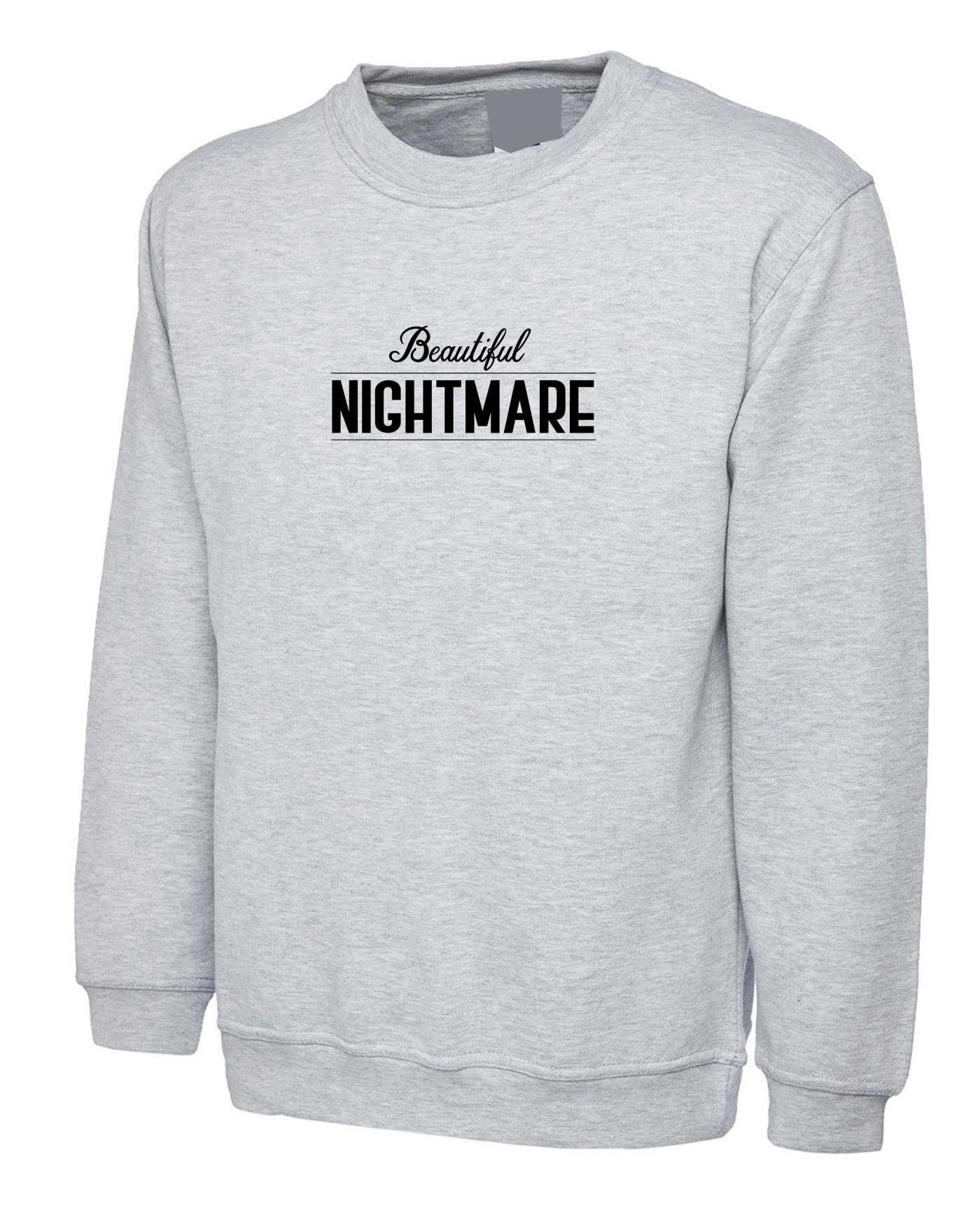 Beautiful nightmare sweatshirt jumper sweater shirt top fashion slogan funny cute ladies unisex womens mens top gift birthday gf bf