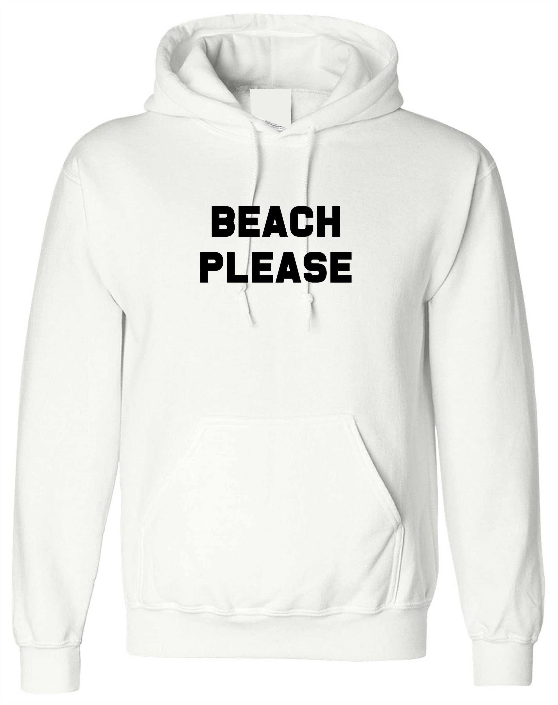 Beach please hoodie hoody hood hooded funny holiday summer tan festival parody tumblr indie top bit*ch please beach lover