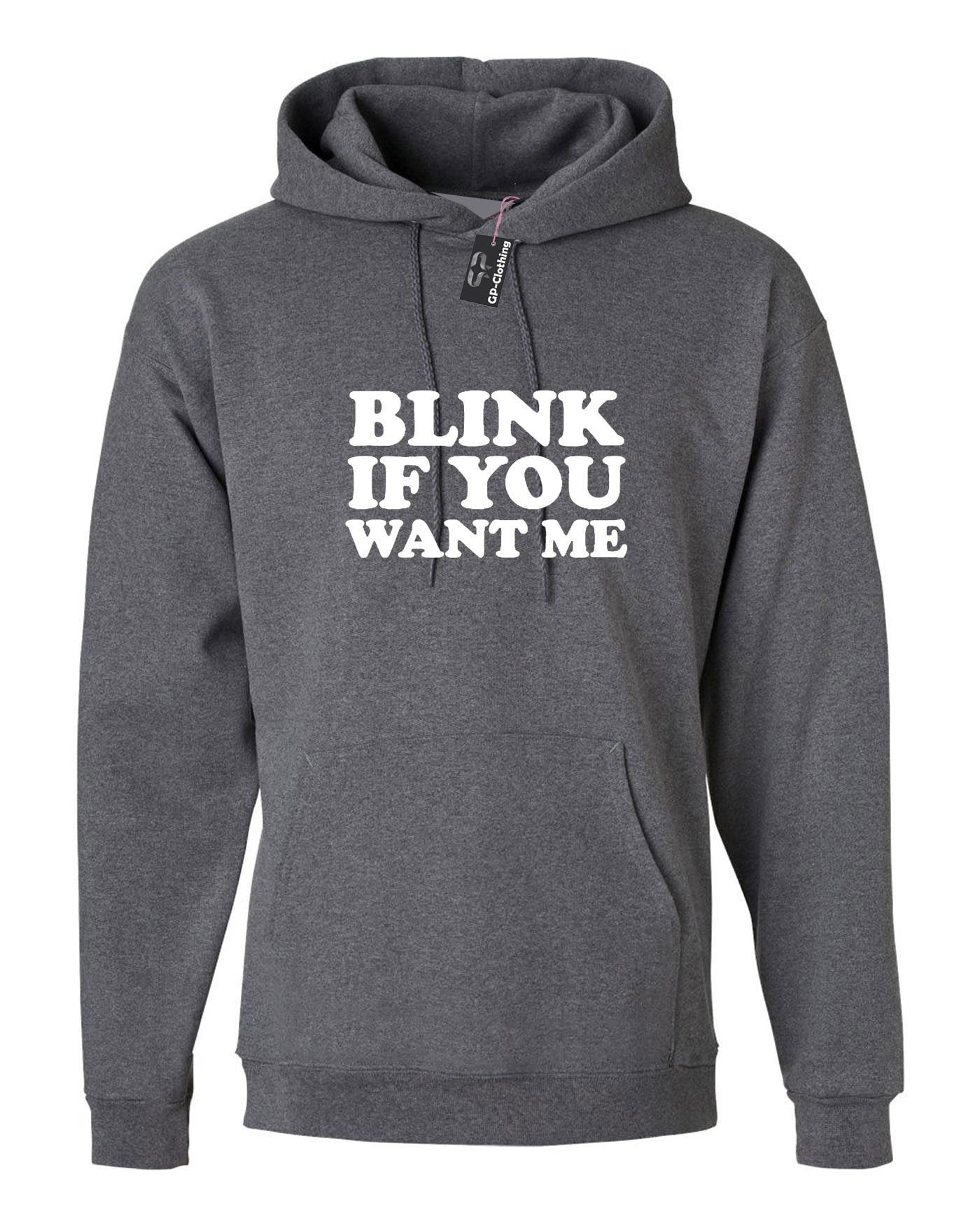 Blink if you want me hoodie hoody hood hooded cheeky novelty lad funny top mens womens ladies unisex valentines gift joke