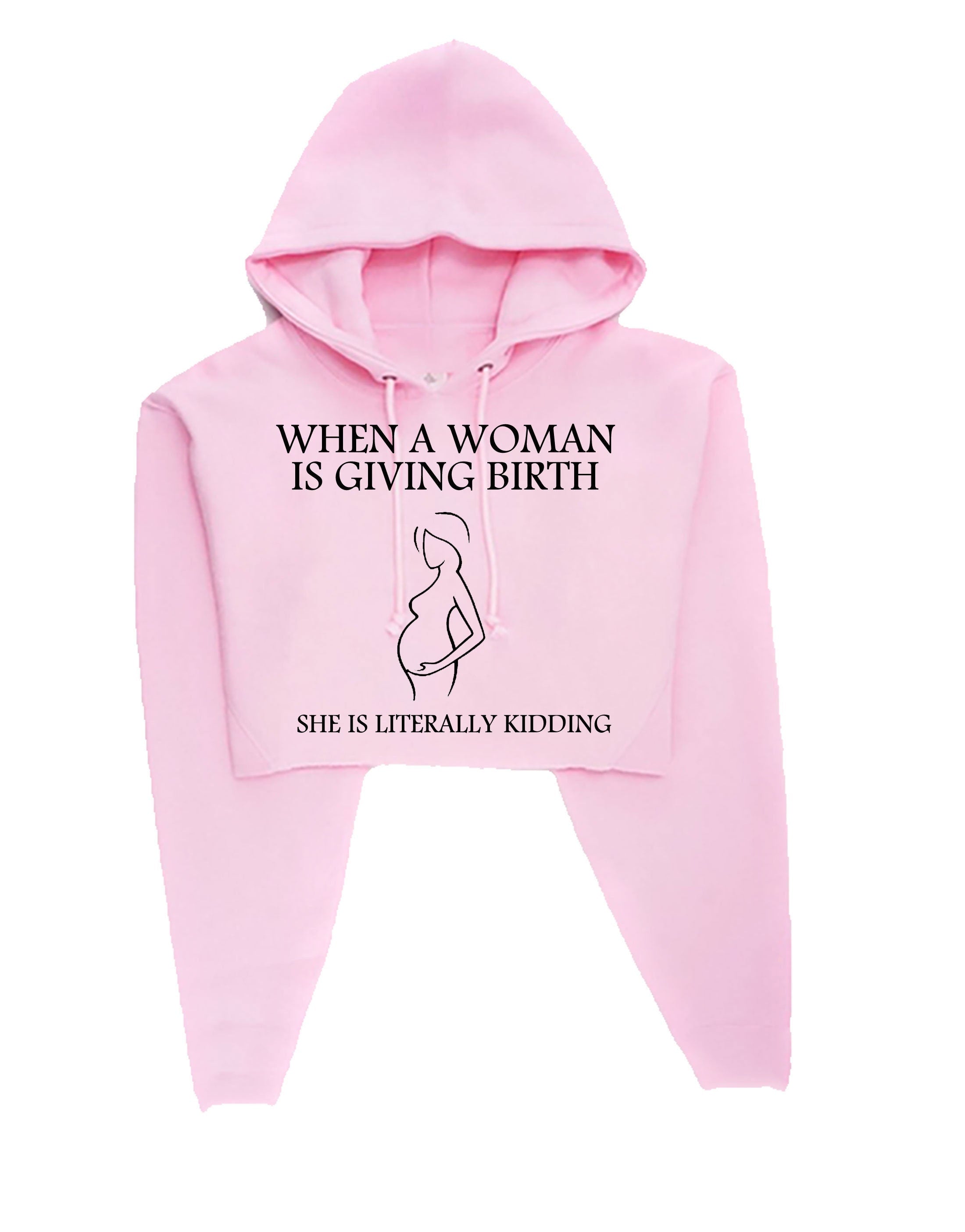 When woman is giving birth she is literally kidding funny pregnancy announcement crop top crop tops hoodie hoody gift for ladies womens