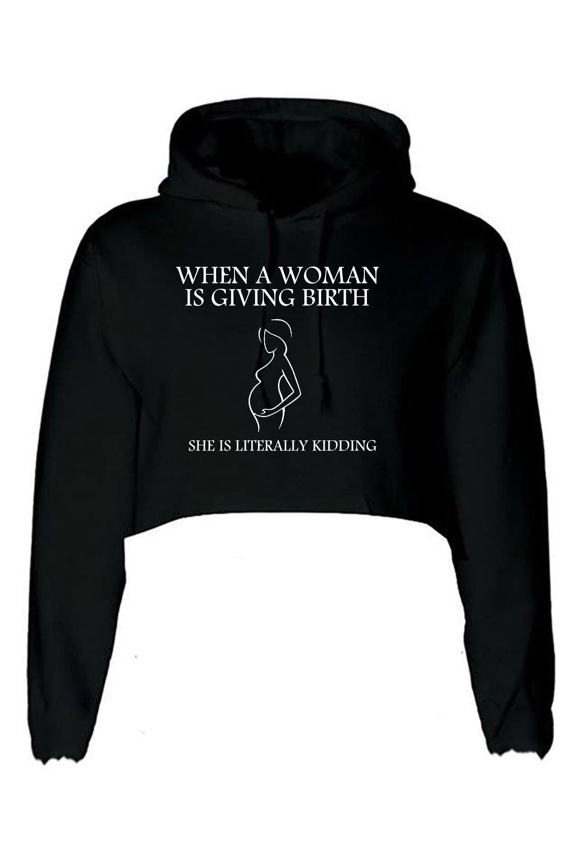 When woman is giving birth she is literally kidding funny pregnancy announcement crop top crop tops hoodie hoody gift for ladies womens