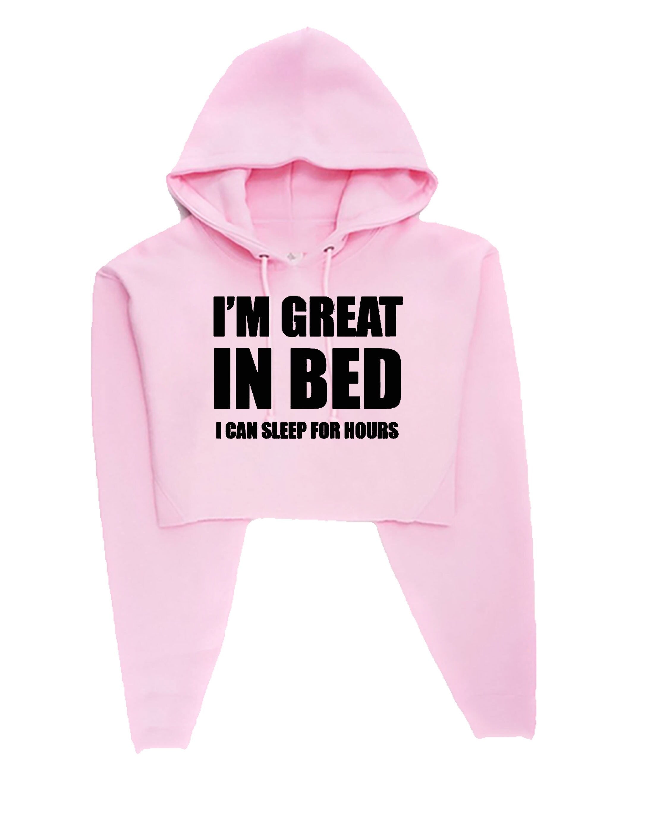 I'm great in bed crop top crop tops crop-top hoodie hoody hood funny slogan naughty joke rude unisex gift self isolated quarantined period