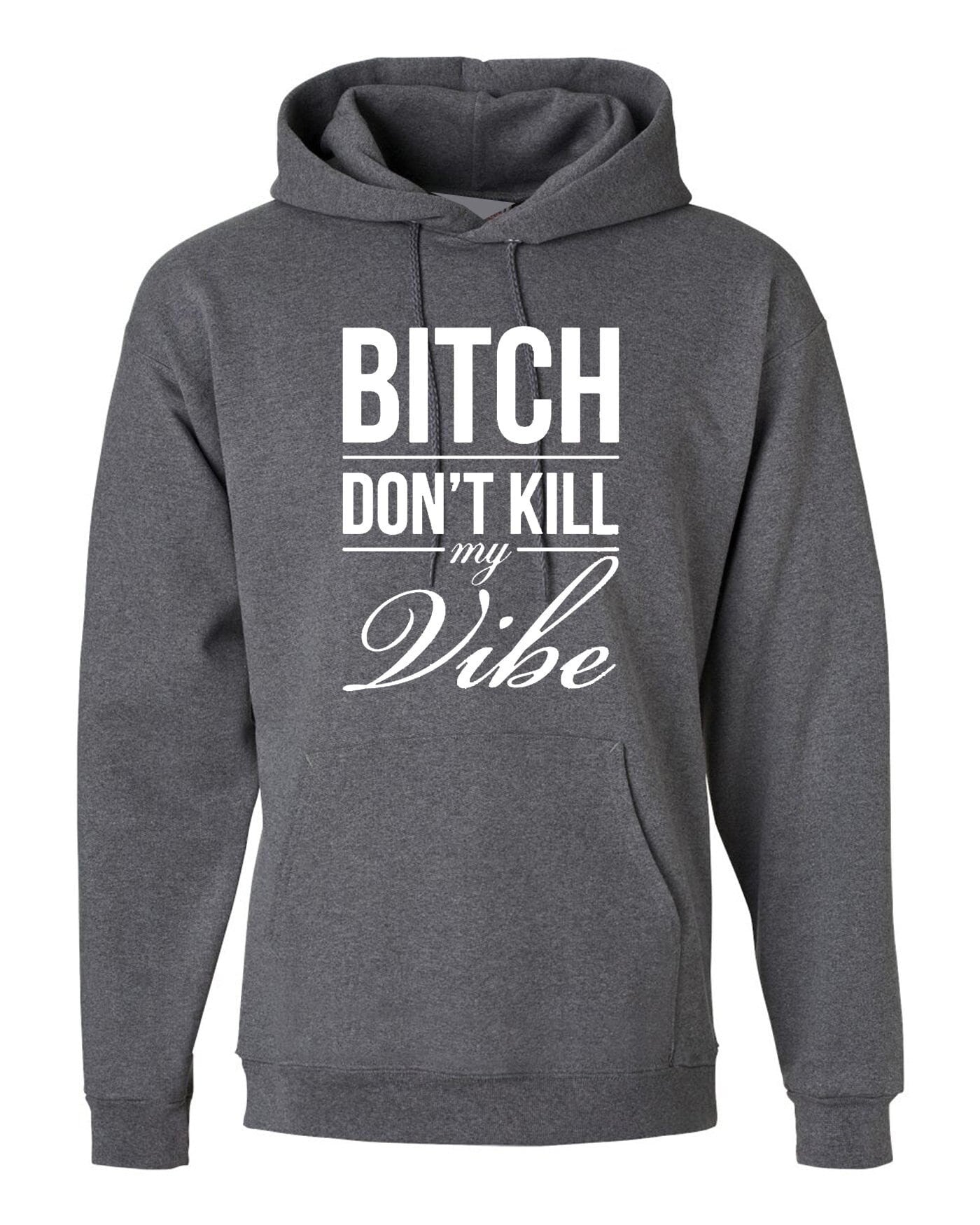 Bitch dont kill my vibe hoodie hoody hood hooded graphic print swag funny top unisex womens ladies gift birthday xmas
