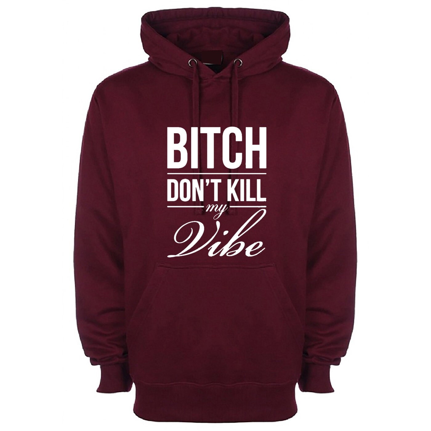 Bitch dont kill my vibe hoodie hoody hood hooded graphic print swag funny top unisex womens ladies gift birthday xmas
