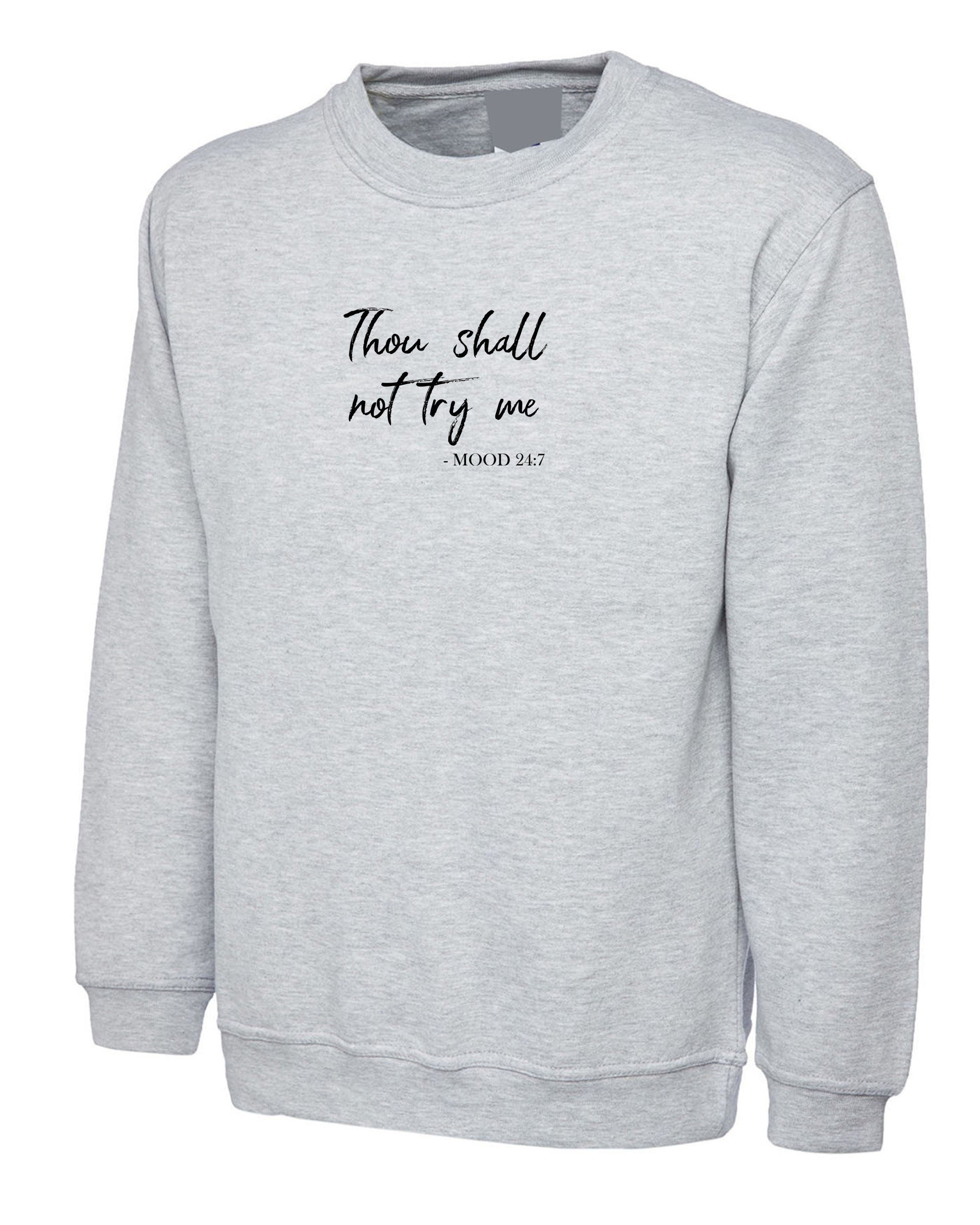 Thou shall not try me sweatshirt jumper sweater shirt mum ladies slogan womens gift birthday xmas funny angry mood 24x7 present mother's day