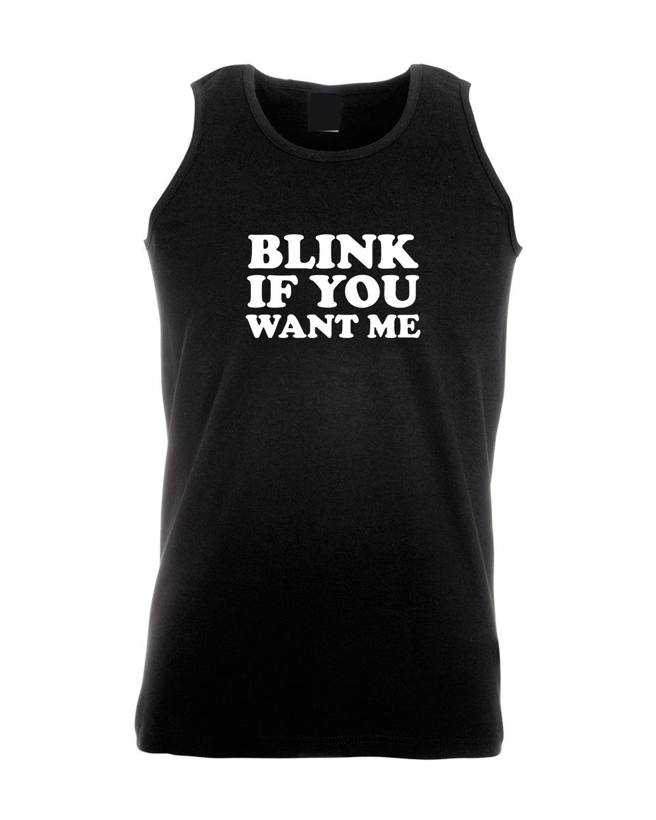 Blink if you want me vest vests gym workout exercise jogging cheeky novelty lad funny top mens womens ladies unisex valentines gift joke