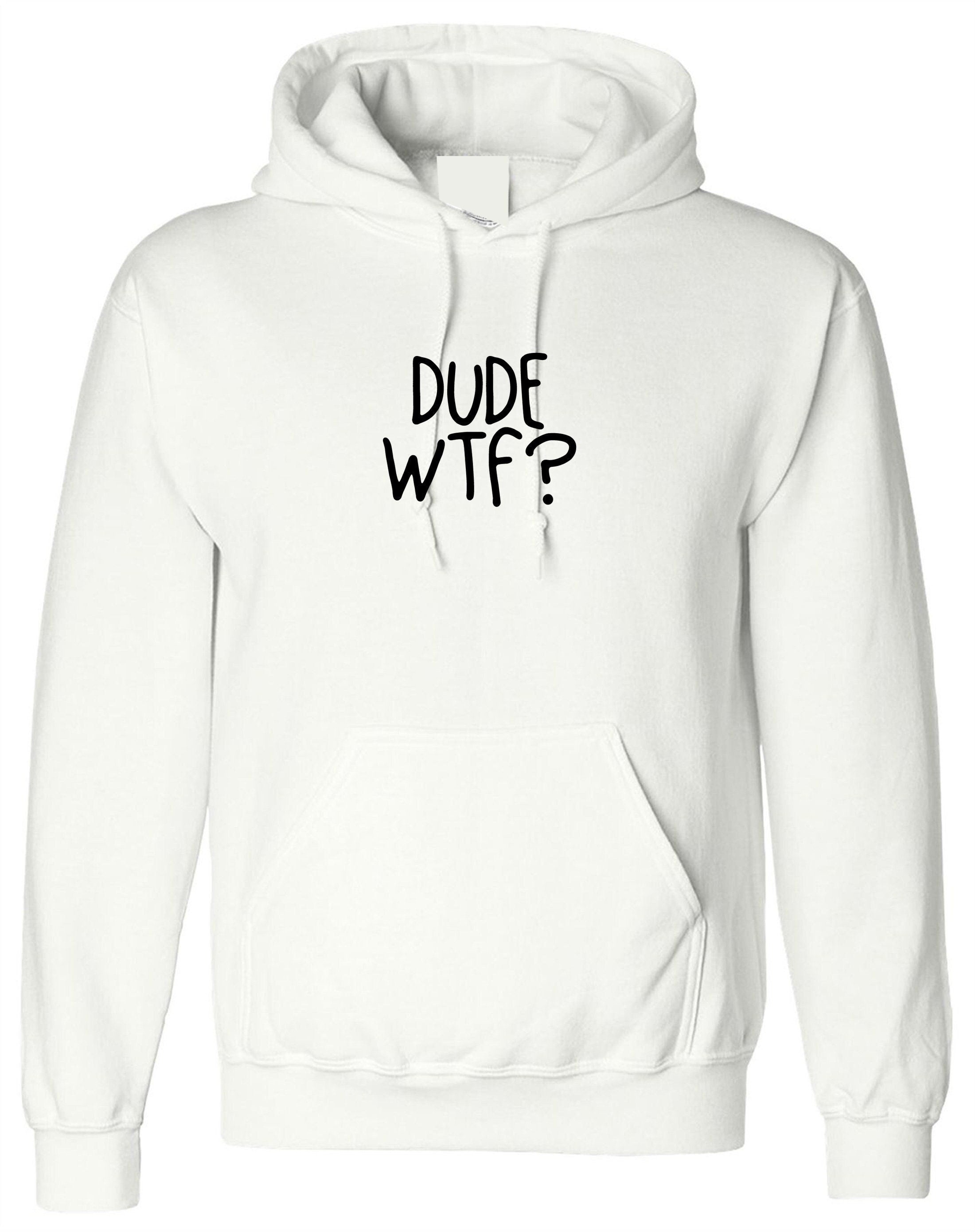 Dude wtf hoodie hoody hood hooded rude mens womens unisex top sarcastic gift xmas birthday top trending slogan