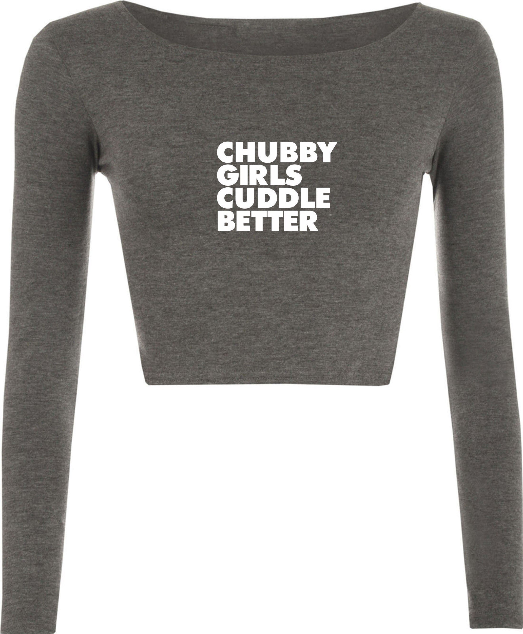 Chubby girls cuddle better crop top crop-tops funny big ladies women sizes slogan gift for fat girl woman top gf joke