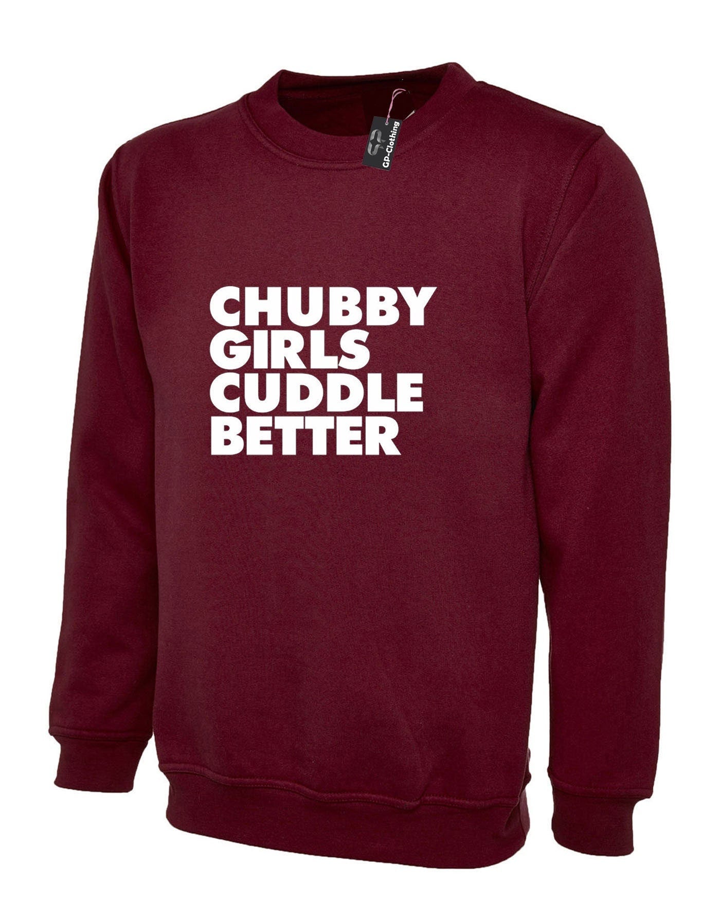 Chubby girls cuddle better sweatshirt jumper sweater shirt funny big ladies women Sizes (Unisex) slogan gift for fat girl woman top gf joke