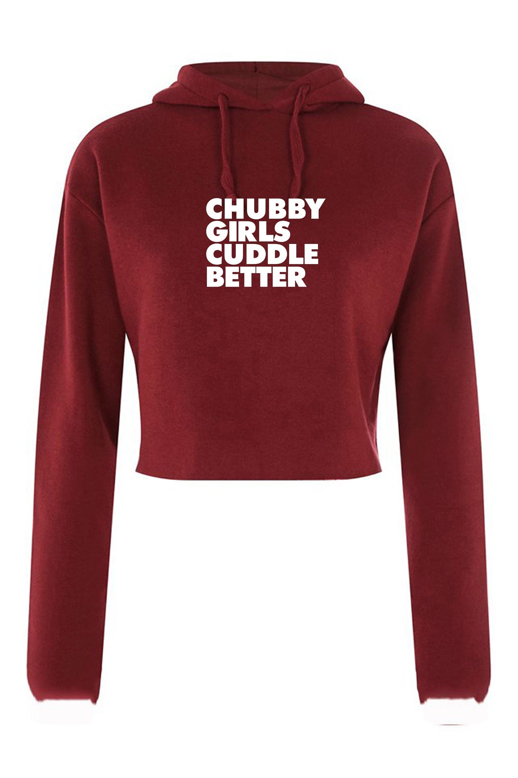 Chubby girls cuddle better crop top hoodie crop-tops hoody hood funny big ladies women sizes slogan gift for fat girl woman top gf joke