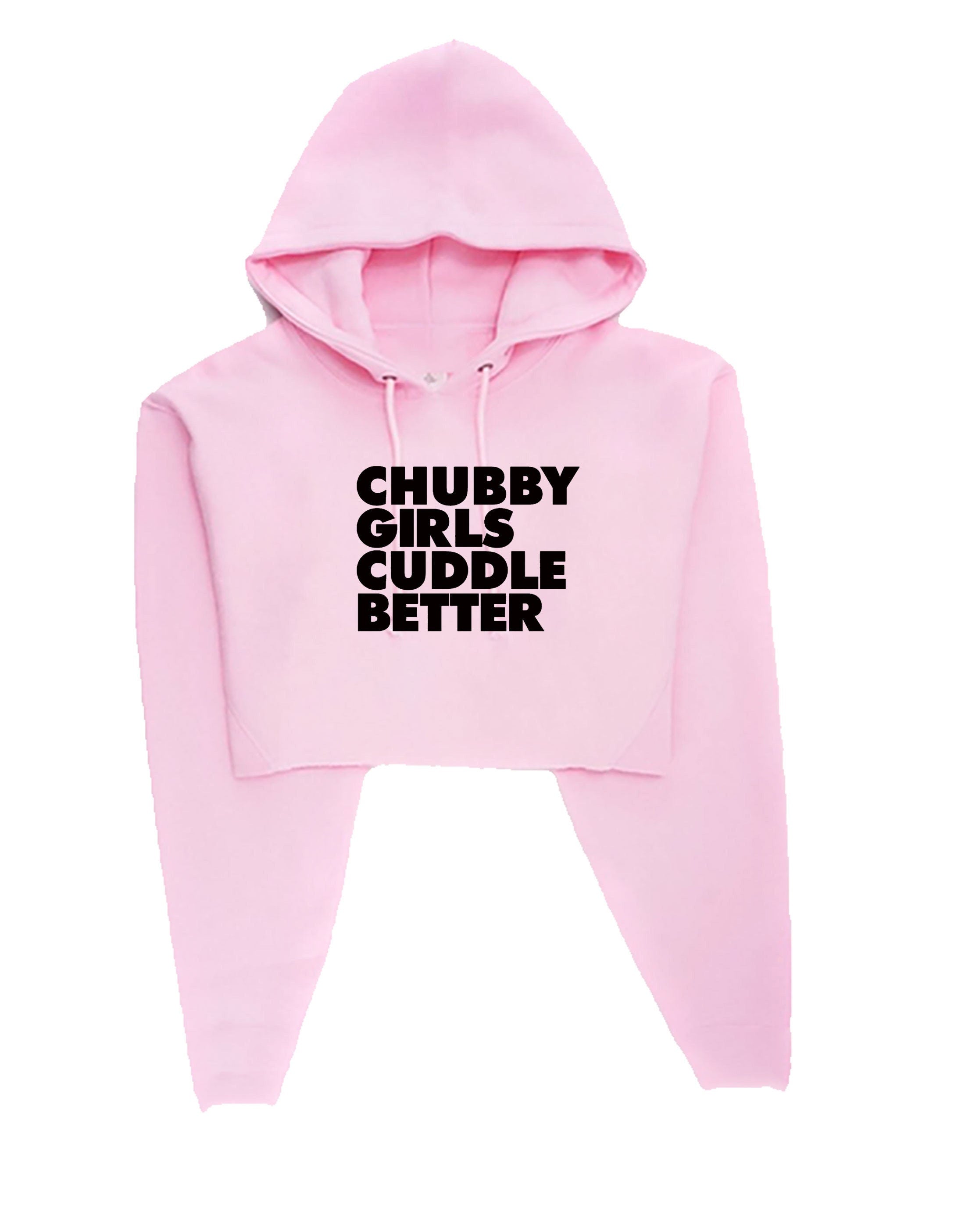 Chubby girls cuddle better crop top hoodie crop-tops hoody hood funny big ladies women sizes slogan gift for fat girl woman top gf joke