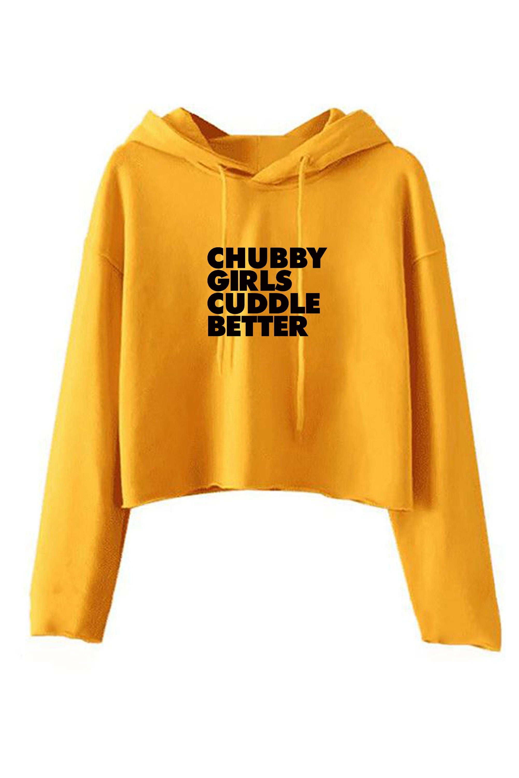 Chubby girls cuddle better crop top hoodie crop-tops hoody hood funny big ladies women sizes slogan gift for fat girl woman top gf joke