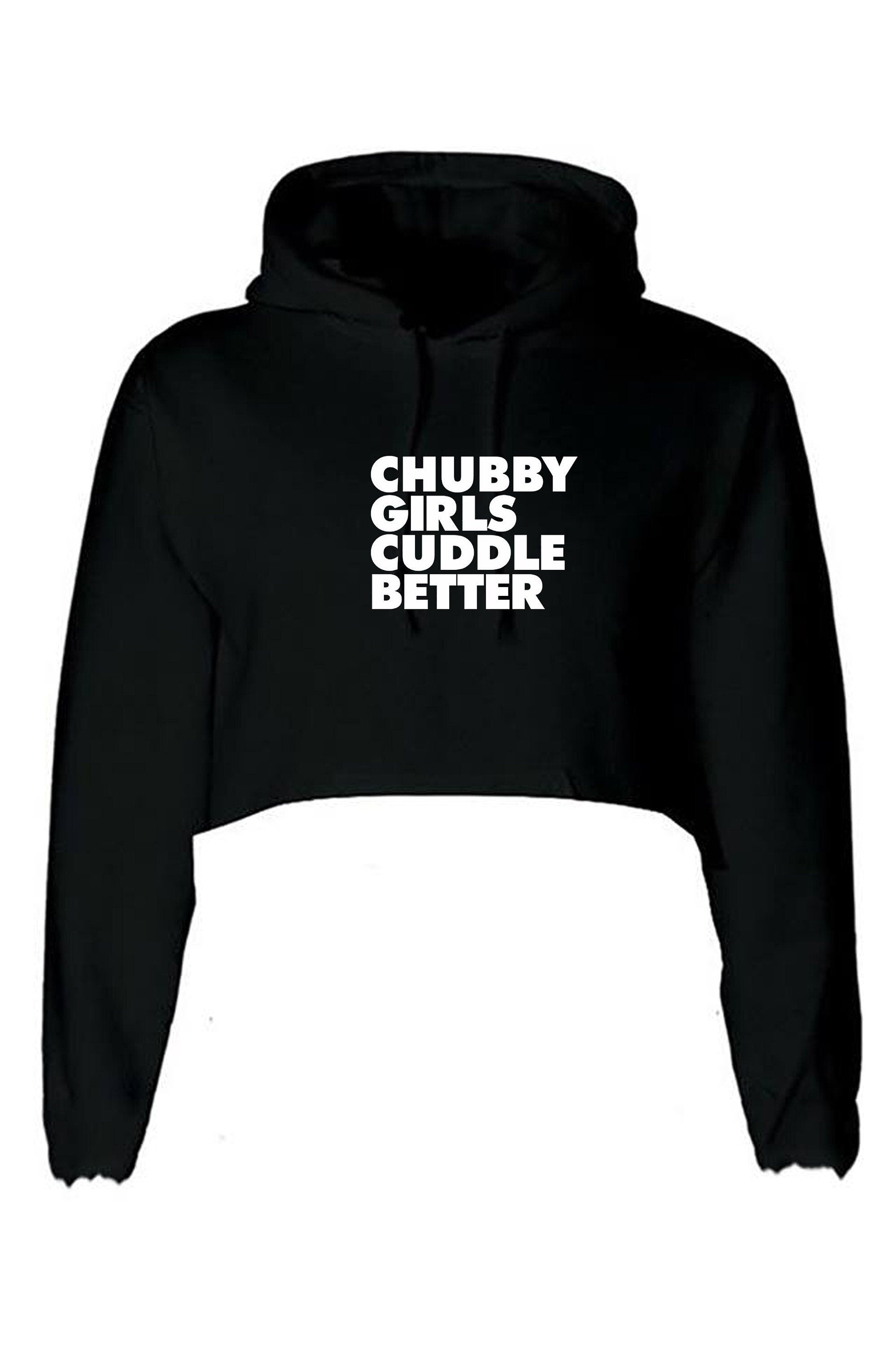 Chubby girls cuddle better crop top hoodie crop-tops hoody hood funny big ladies women sizes slogan gift for fat girl woman top gf joke