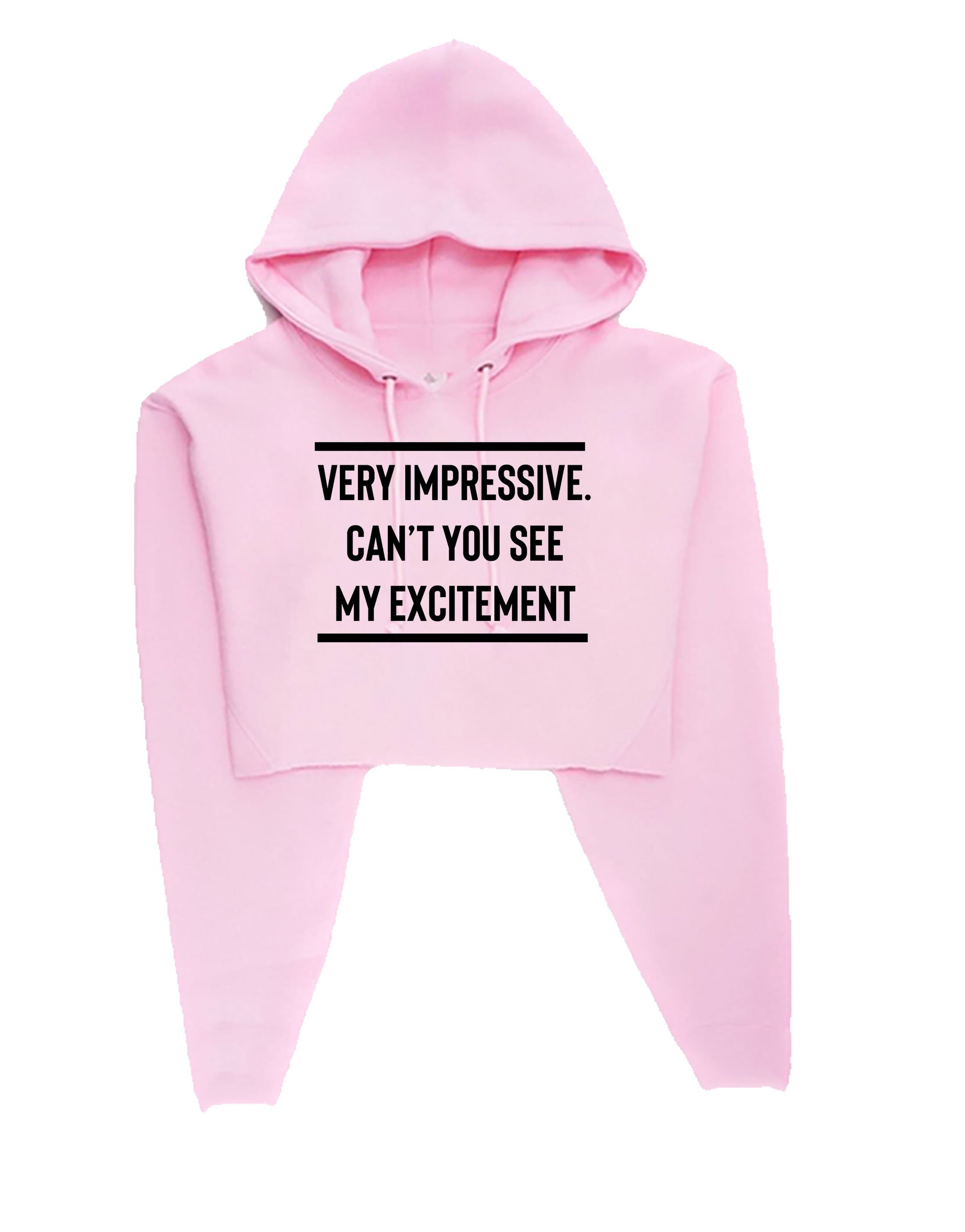 Very impressive, can't you see my excitement funny crop top crop tops hoodie hood hooded crop-top rude sarcastic joke ladies mens unisex top