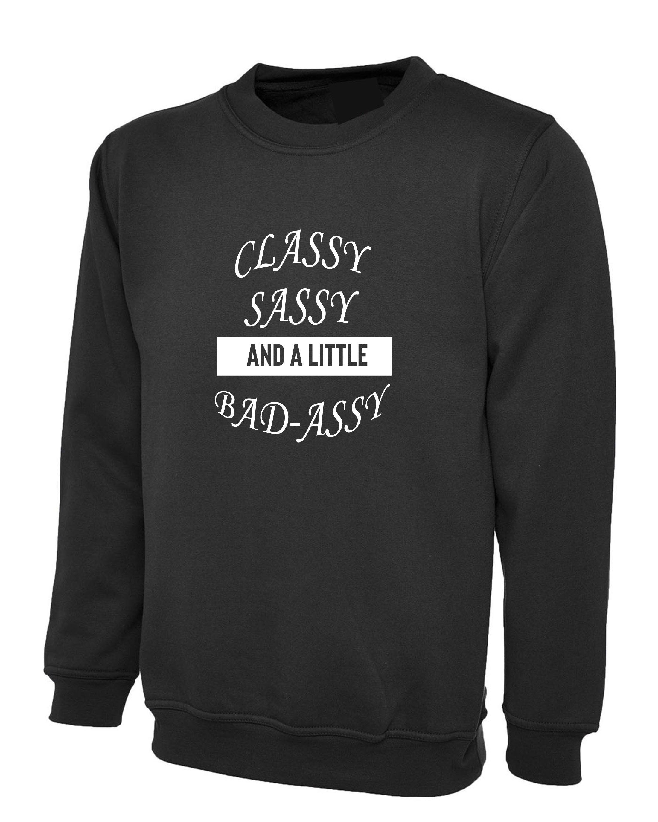 Classy sassy and a little bit bad assy funny sweatshirt jumper sweater shirt joke for gf birthday present valentines xmas top joke