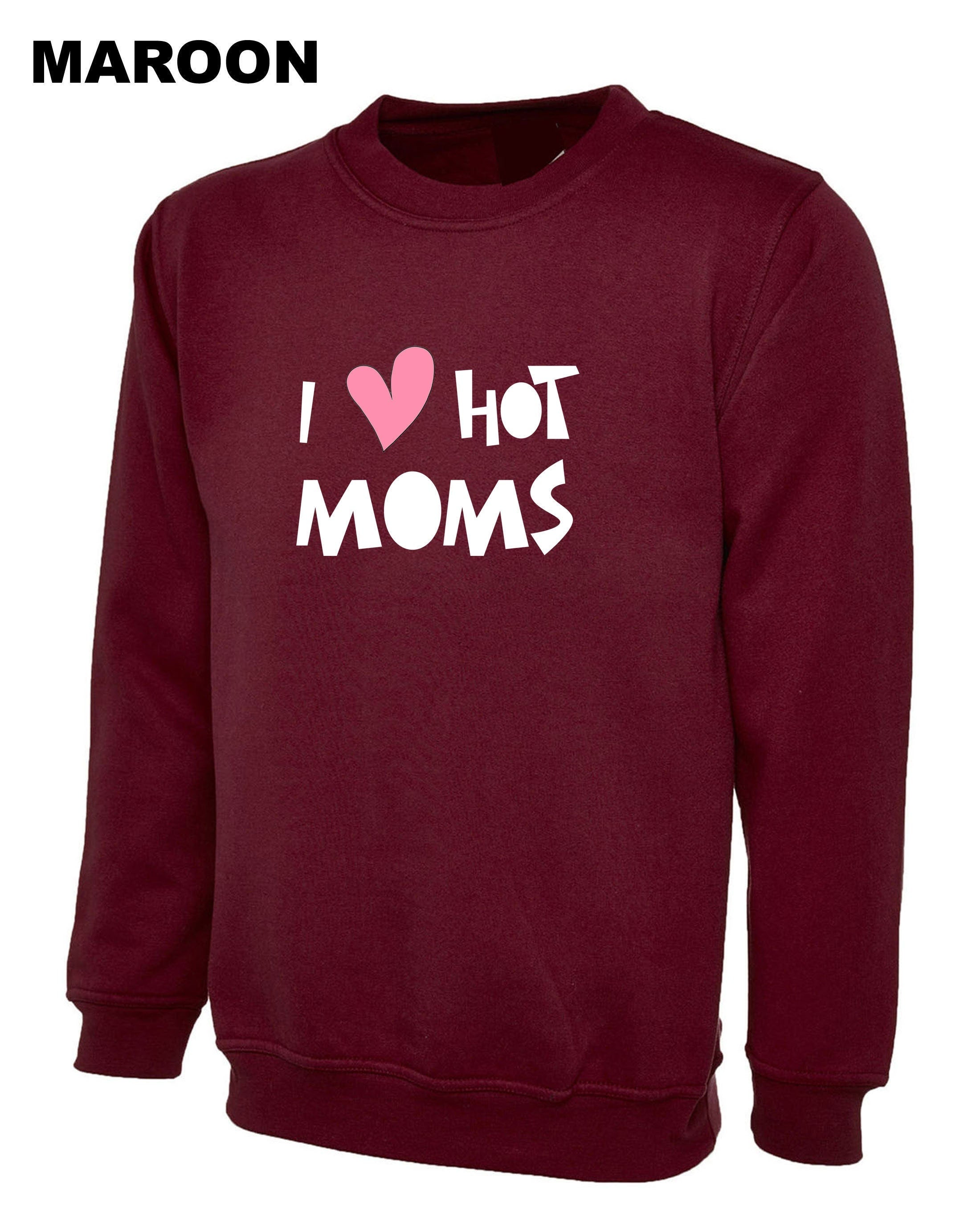 I love hot moms funny mother's day birthday sweatshirt jumper sweater shirt joke milf joke christmas xmas mama mummy mommy top