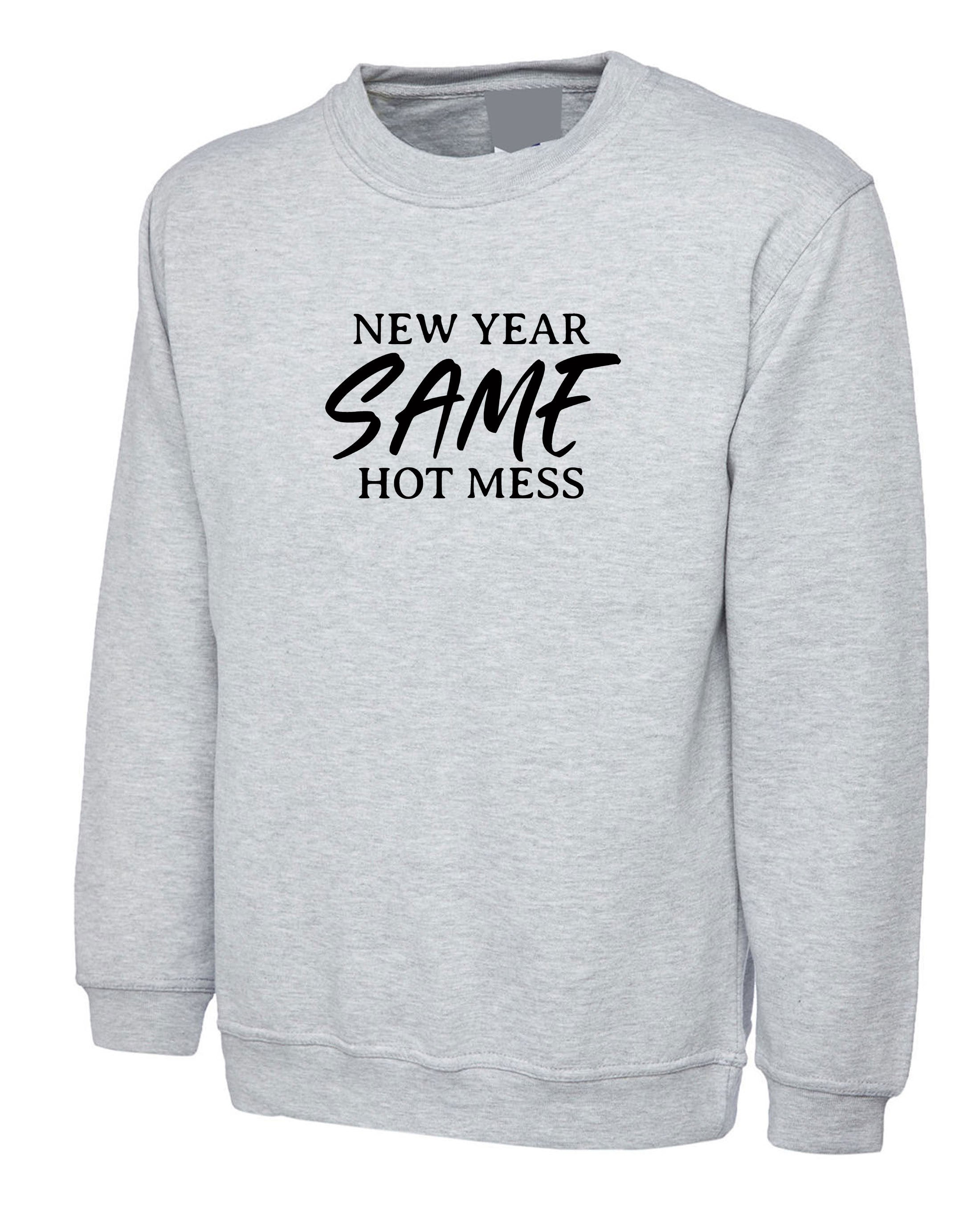 New Year Same Hot Mess Funny Sweatshirt Jumper Sweater Shirt New Year 2023 Outfit Gift Present Travelling Holidays Tour Unisex Ladies Women