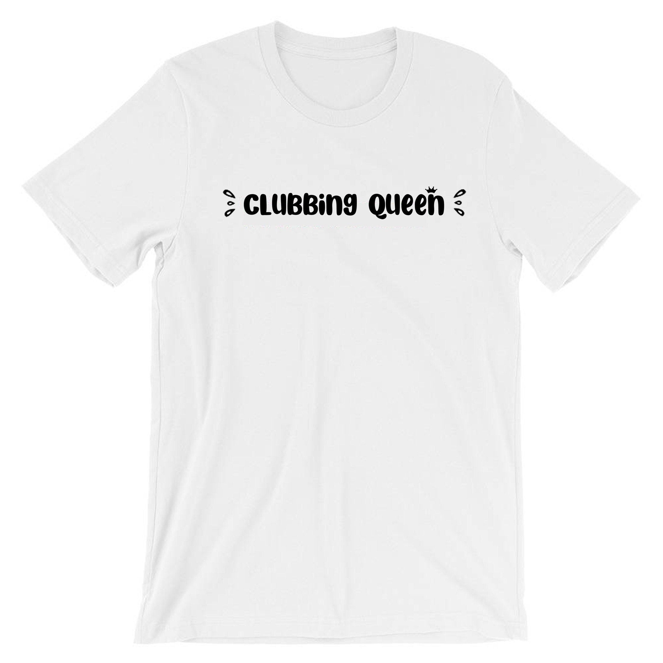 Clubbing queen tshirt t shirt t-shirt tee shirt funny womens ladies gift for club lovers dance clubs partywear top queen of clubs