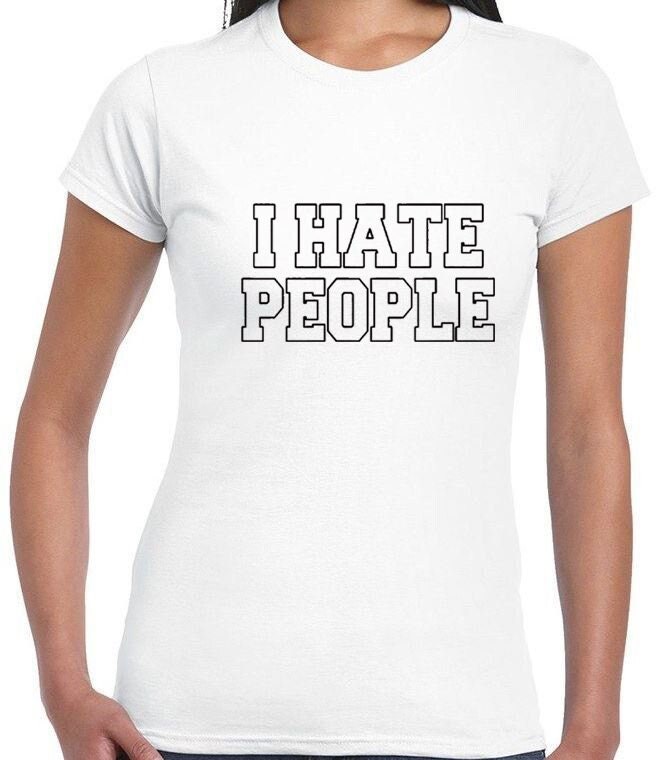 I hate people tshirts t-shirt t shirt tee shirt joke womens ladies xmas valentines funny anti people anti social top unisex rude