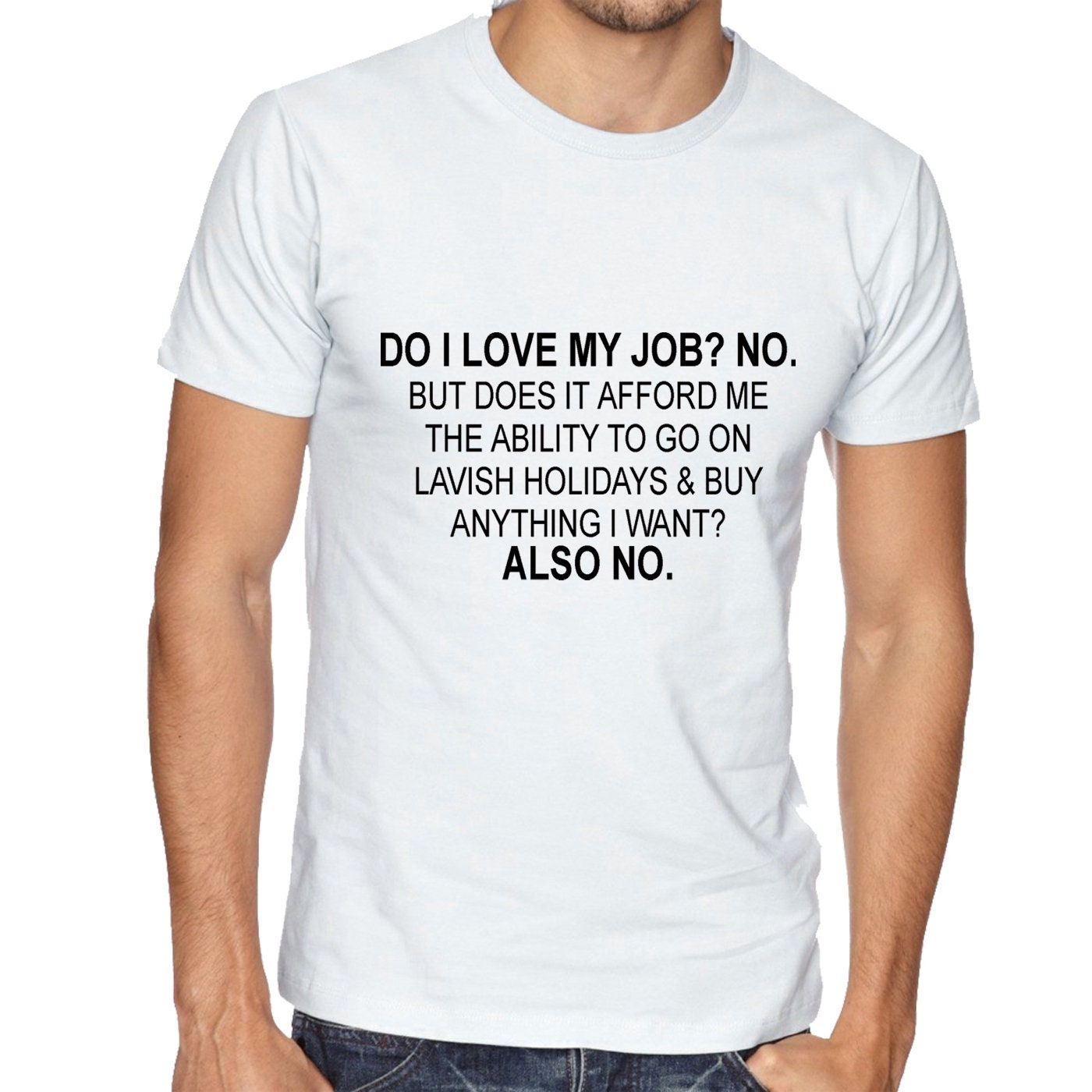 Do i love my job? no. t shirt tshirt t-shirt tee shirt don't afford lavish holidays anything i want joke humor sarcastic rude anti job top