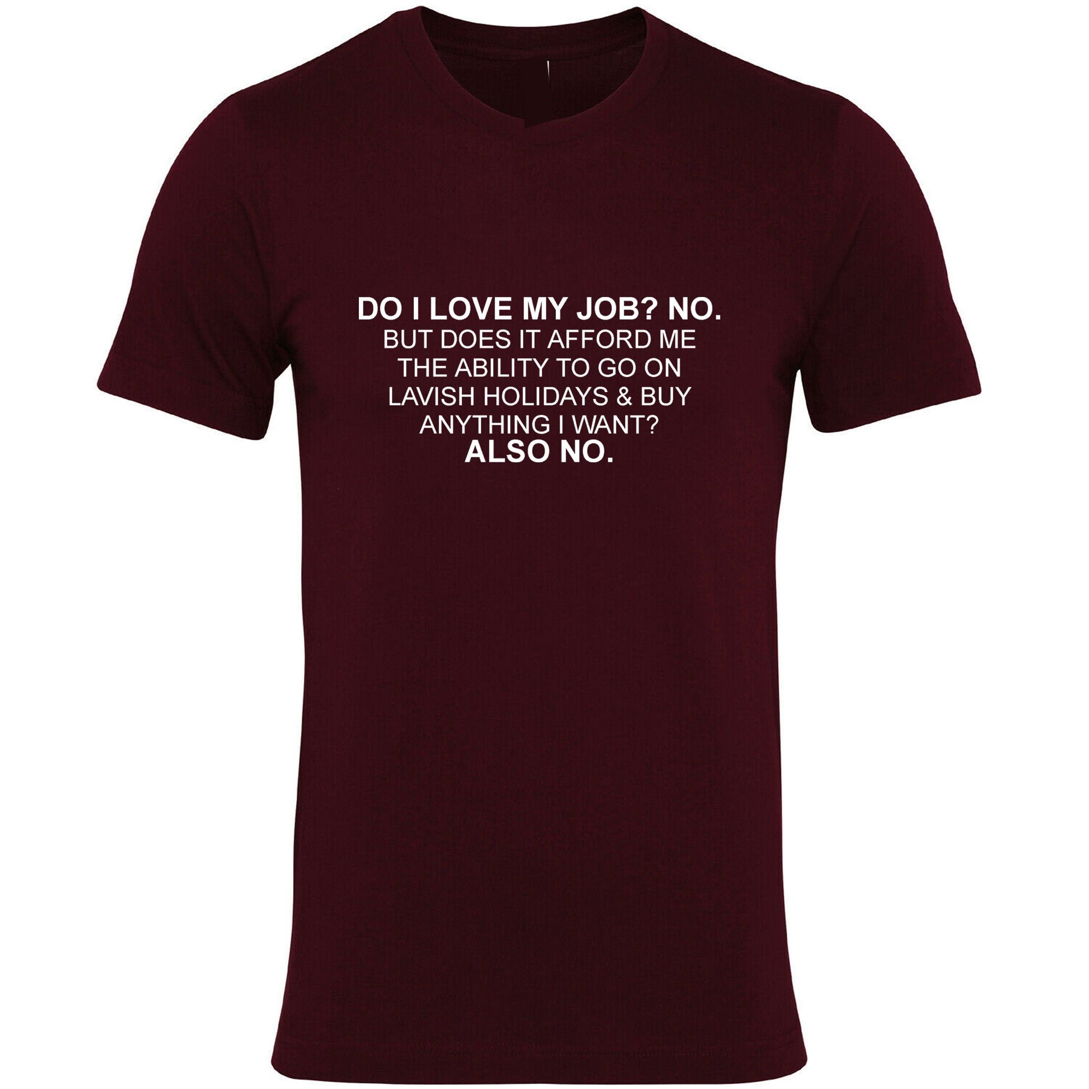 Do i love my job? no. t shirt tshirt t-shirt tee shirt don't afford lavish holidays anything i want joke humor sarcastic rude anti job top