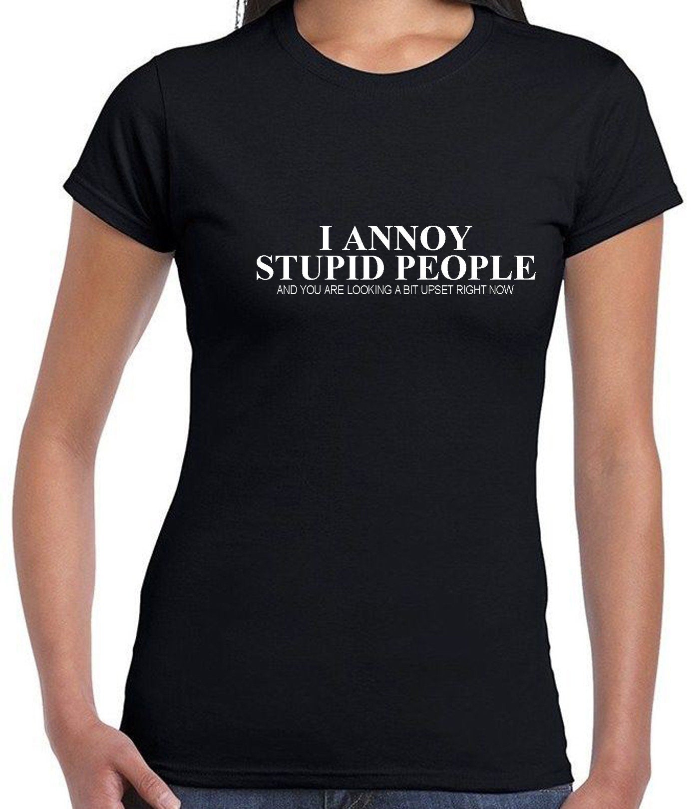 I annoy stupid people tshirt t-shirt t shirt tee shirt you are looking a bit upset right now sarcasm funny humor prank mens ladies