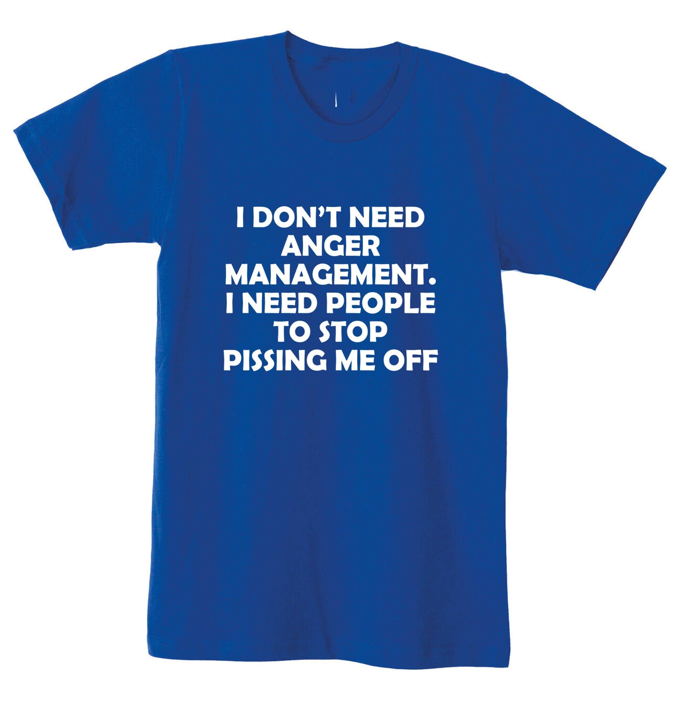 I don't need anger management stop pissing me off funny t-shirts tshirt t shirt tee shirt humor sarcastic tops slogan unisex