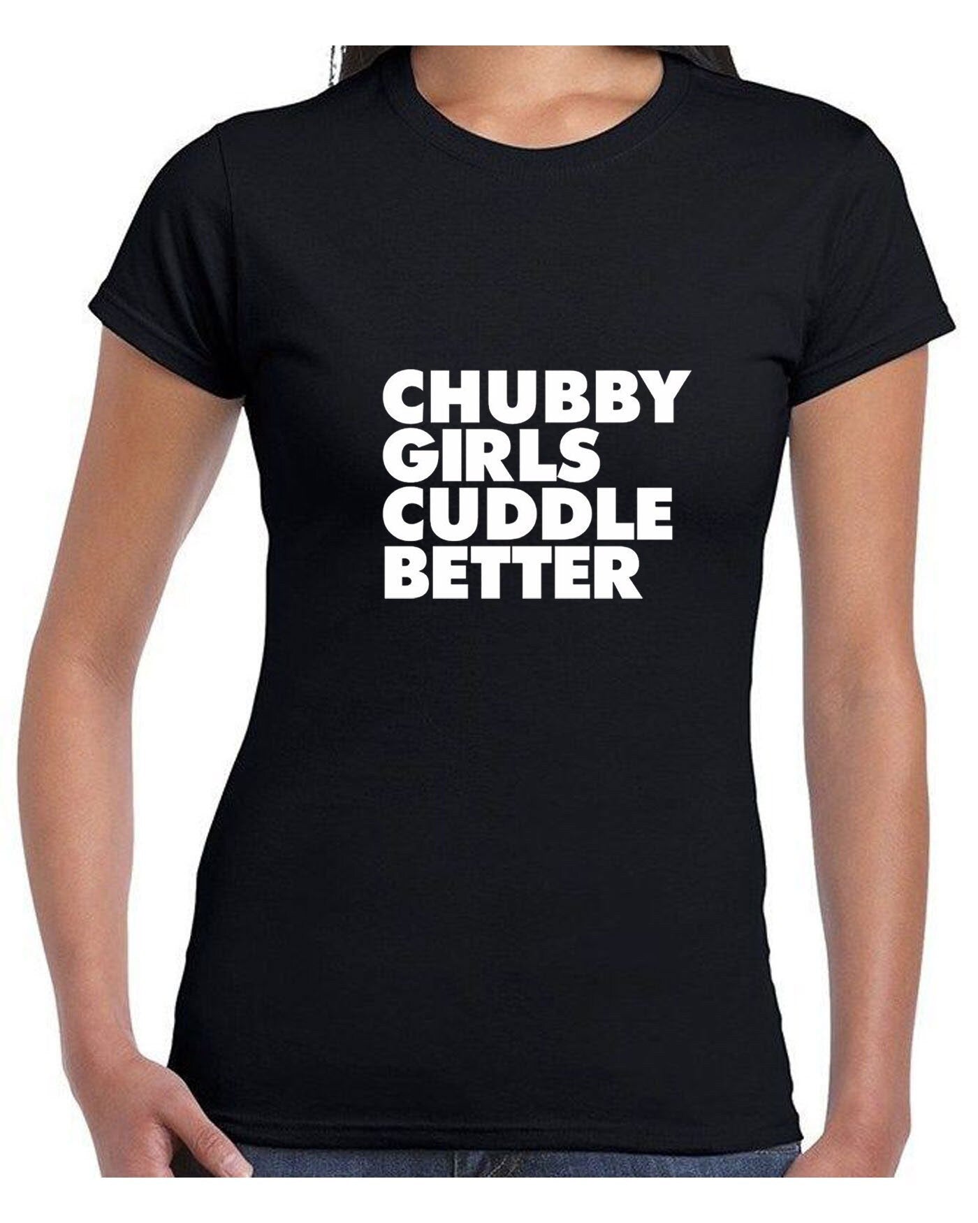 Chubby girls cuddle better tshirt t shirt t-shirt tee shirt funny big ladies women sizes slogan gift for fat girl woman top gf joke