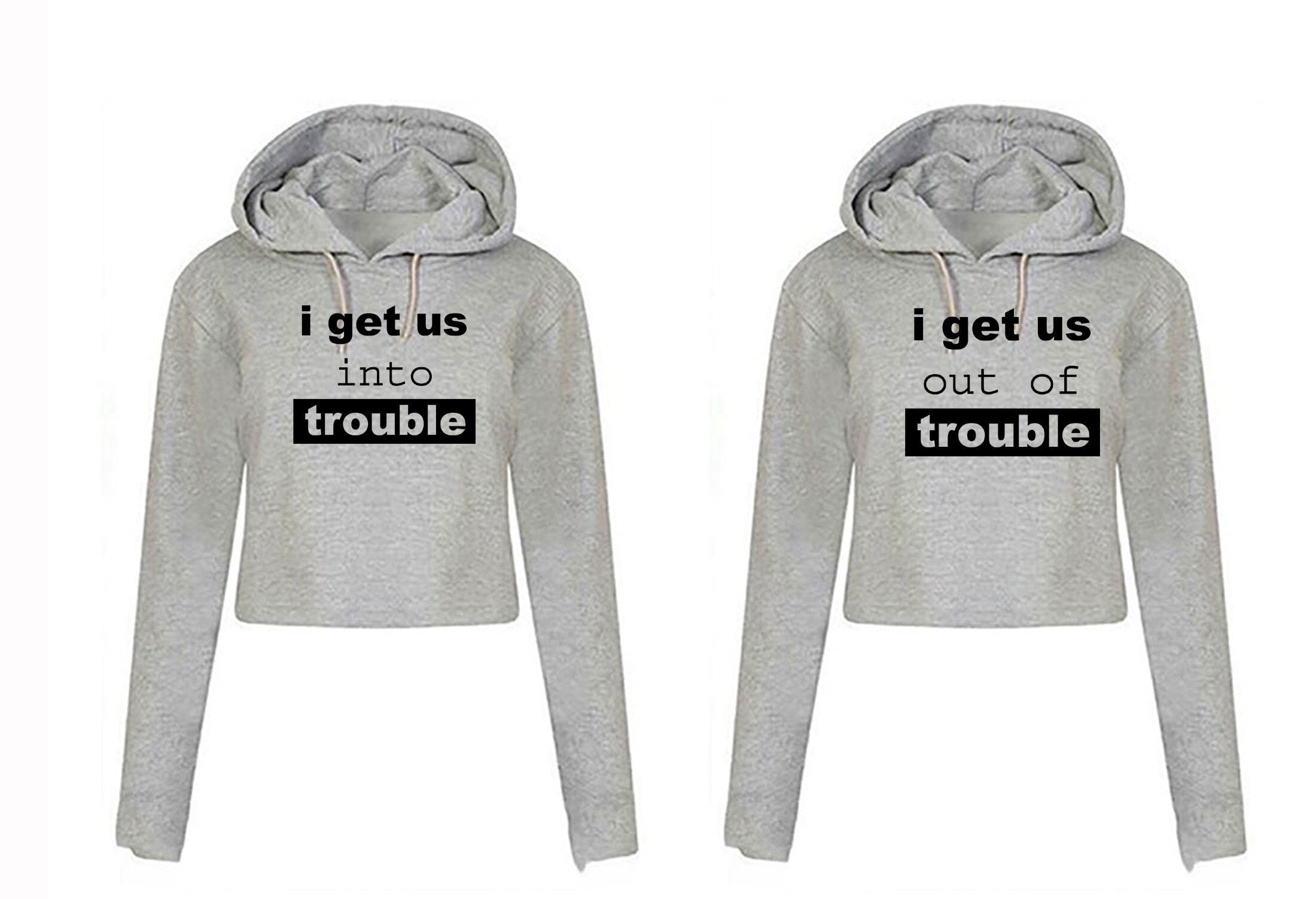 Couple matching tops hoodie for best friends crop tops hoody hood croptop i get us into trouble i get us outoftrouble bff unisex funny