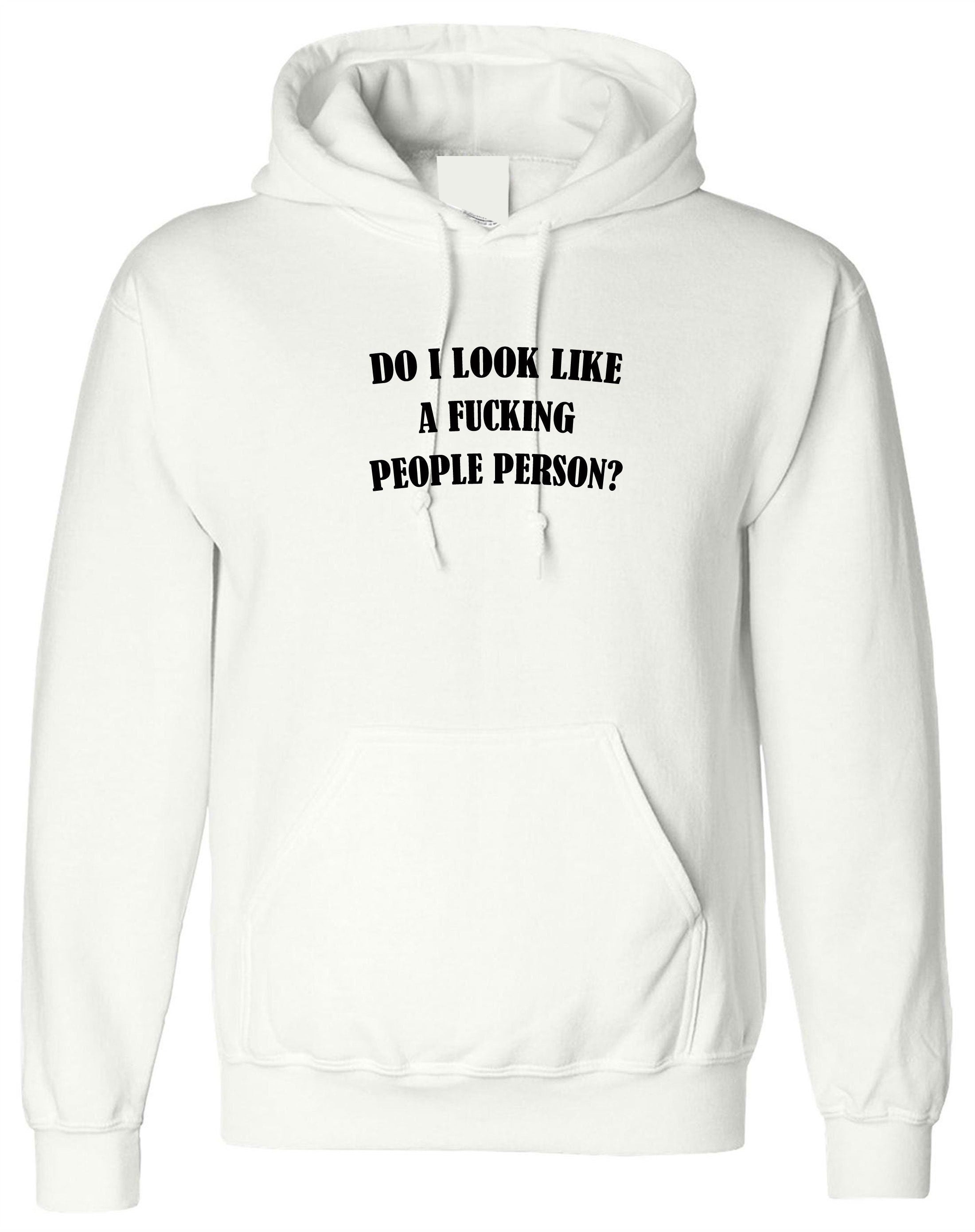 Do i look like a fucki*g people person funny mens ladies hoodie hoody hood hooded anti social anti you anti poeple gift