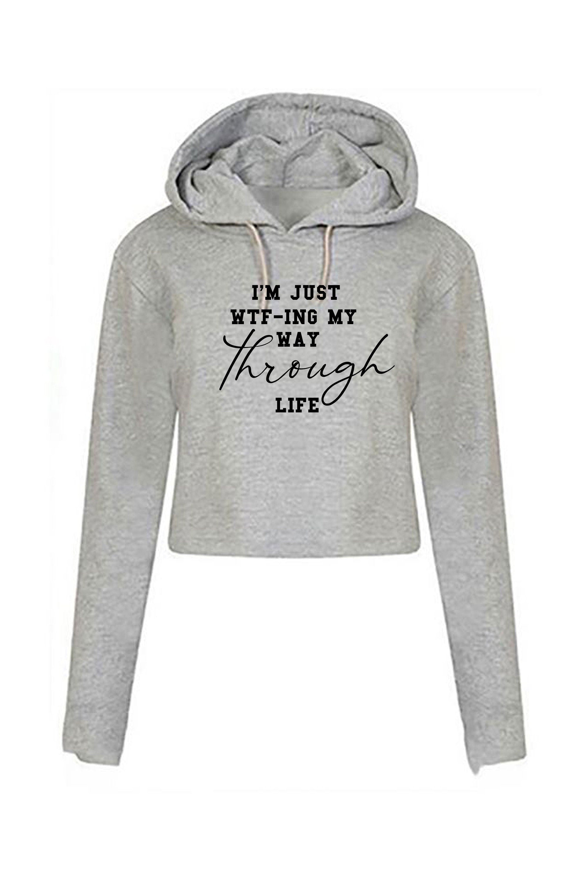 I'm just wtf-ing my way through life crop tops crop-top hoodie hoody hood funny sarcastic womens gift rude xmas birthday present ladies