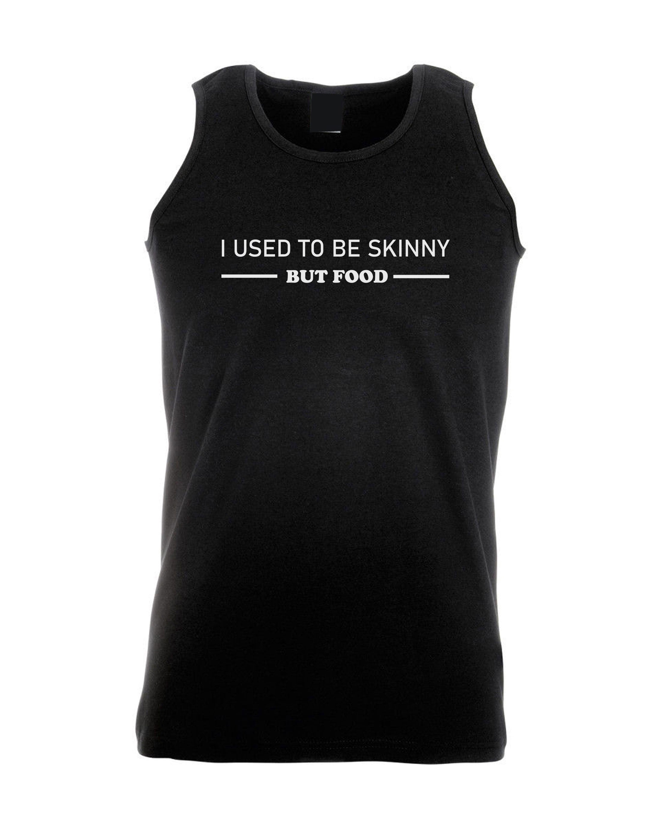 I used to be skinny but food funny joke ladies womens birthday vests vest top tank mens gym workout exercise yoga foodie food lovers gift