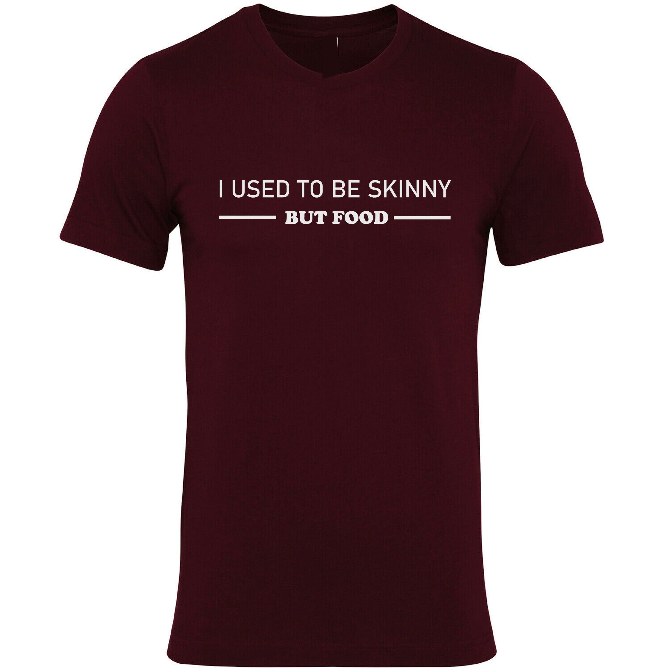 I used to be skinny but food funny joke ladies womens t shirt tshirt t-shirt tee shirt unisex foodie food lovers gift mens unisex