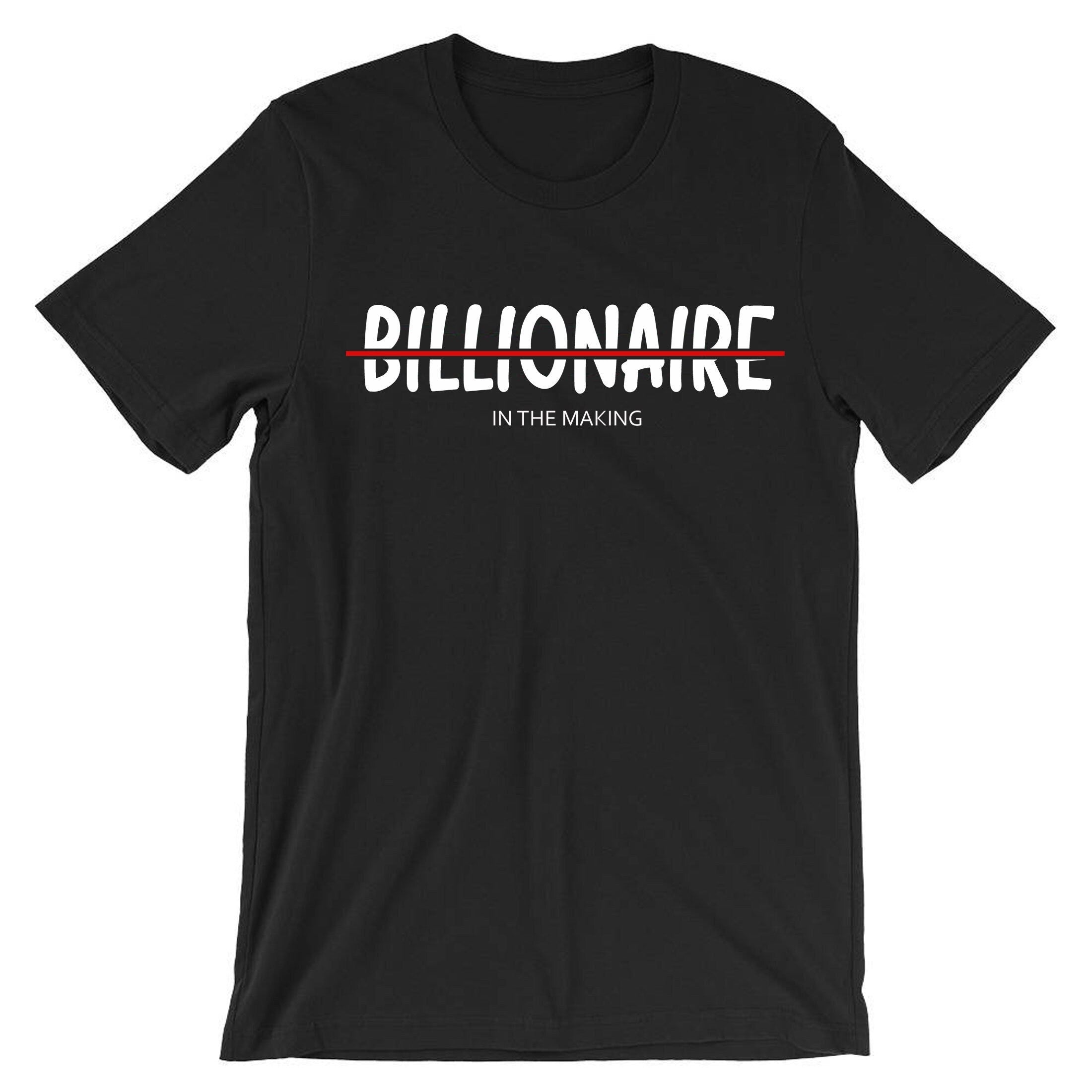 Billionaire in the making mens funny motivational motivated t shirt tshirt t-shirt tee shirt birthday gift xmas christmas present