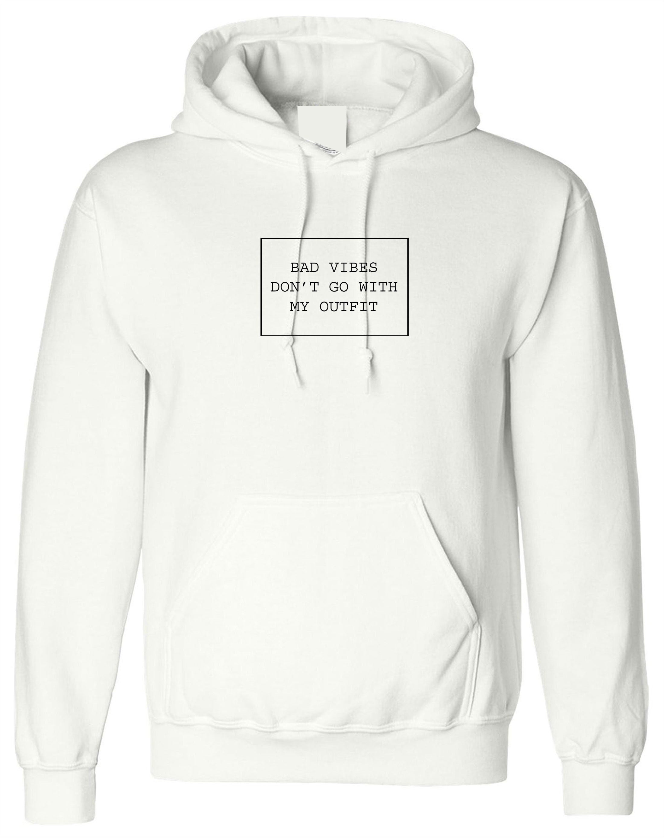 Bad vibes don't go with my outfit funny ladies unisex hoodie hoody hood hooded birthday gift mens party wear good vibes only