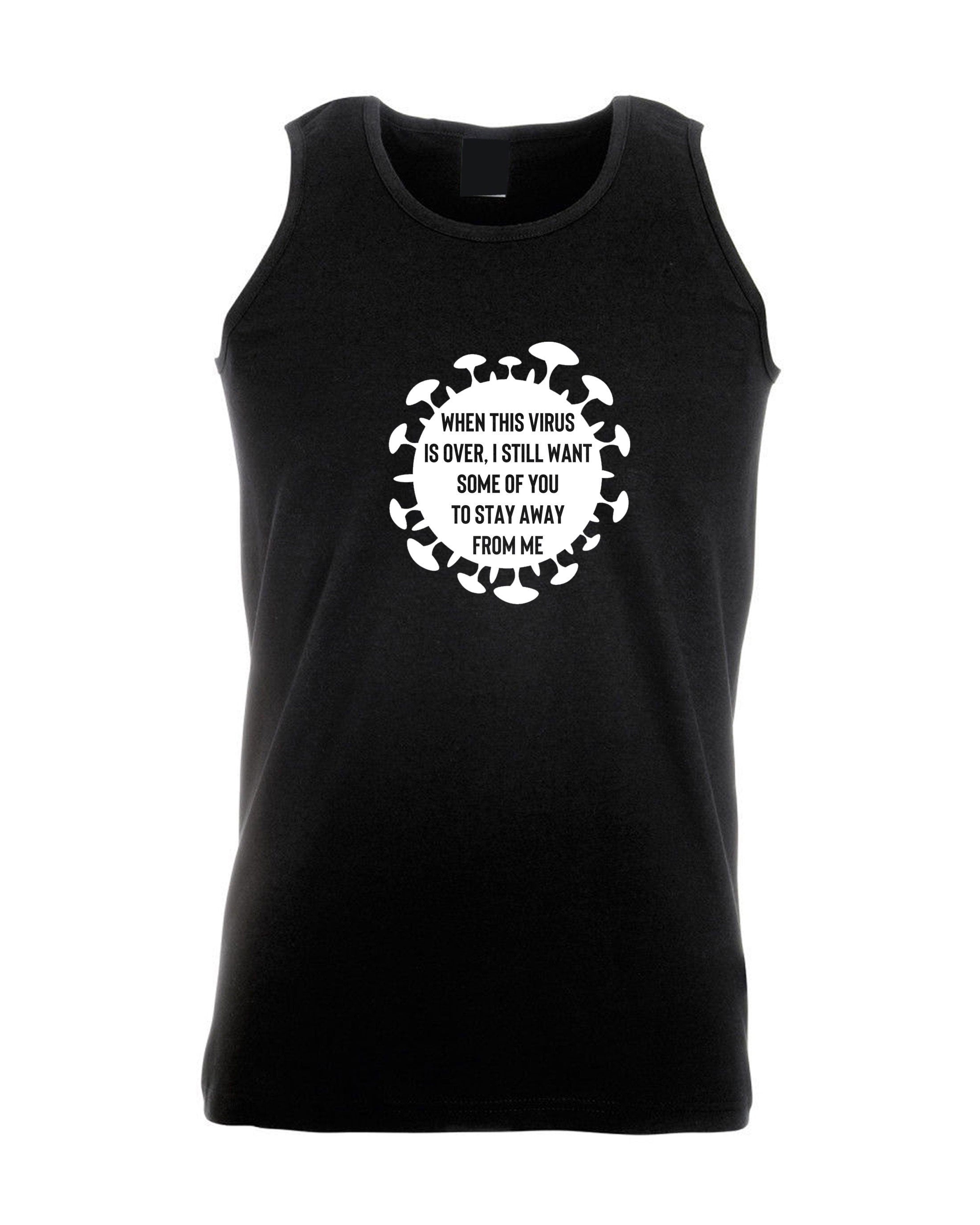 When this virus is over i still want some of you to stay away form me funny ladies men vests top tank gym workout vest pandemic anti social