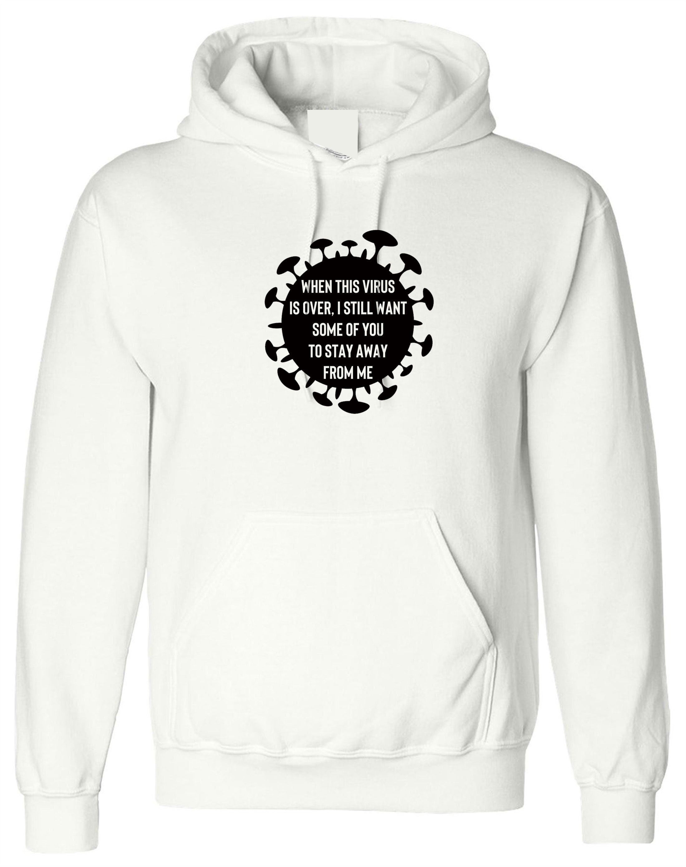 When this virus is over i still want some of you to stay away form me funny ladies mens hoodie hoody hood hooded pandemic anti social