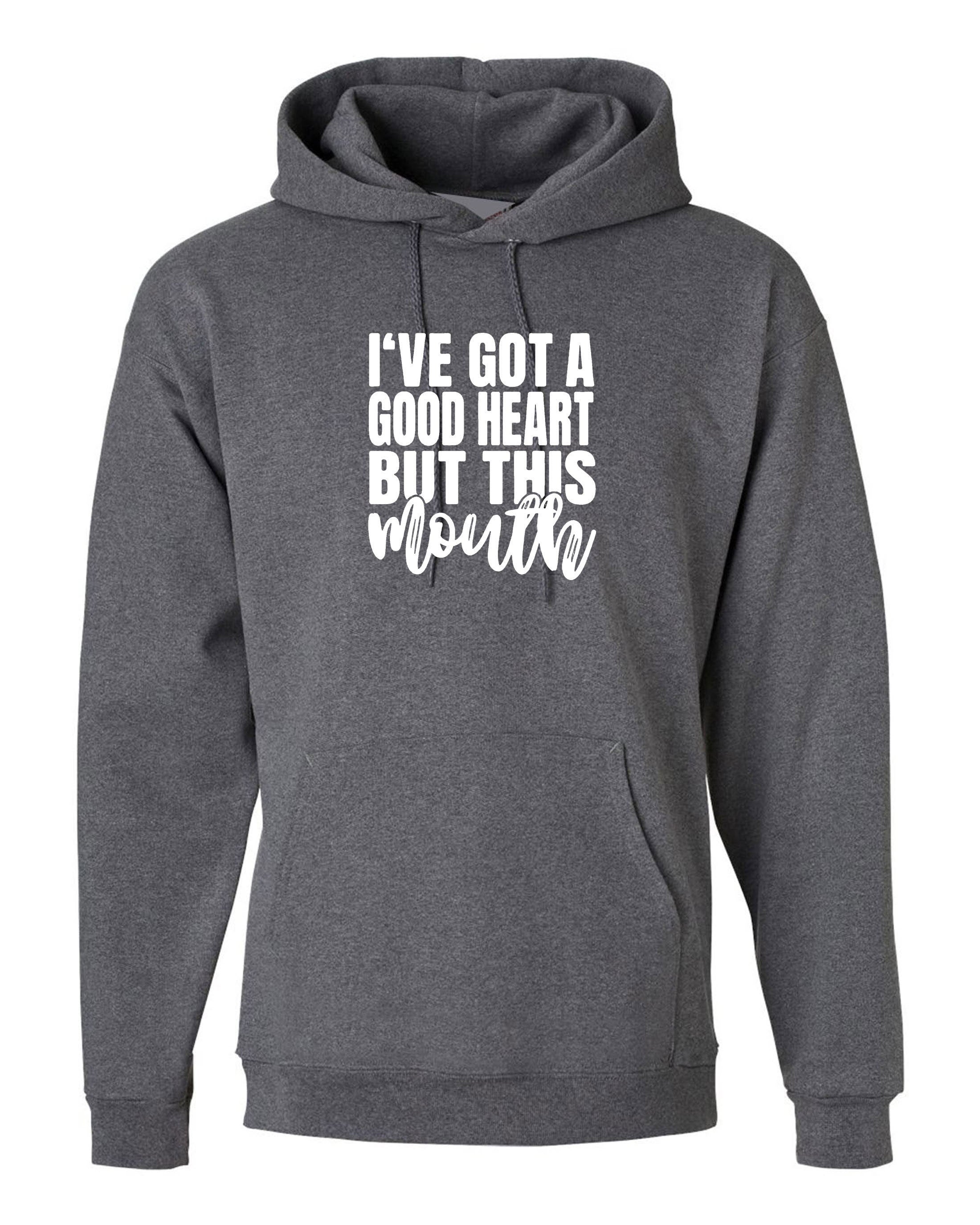 I've got a good heart but that mouth funny sarcasrtic hoodie hoody hood hooded rude unisex gift birthday christmas xmas ladies women