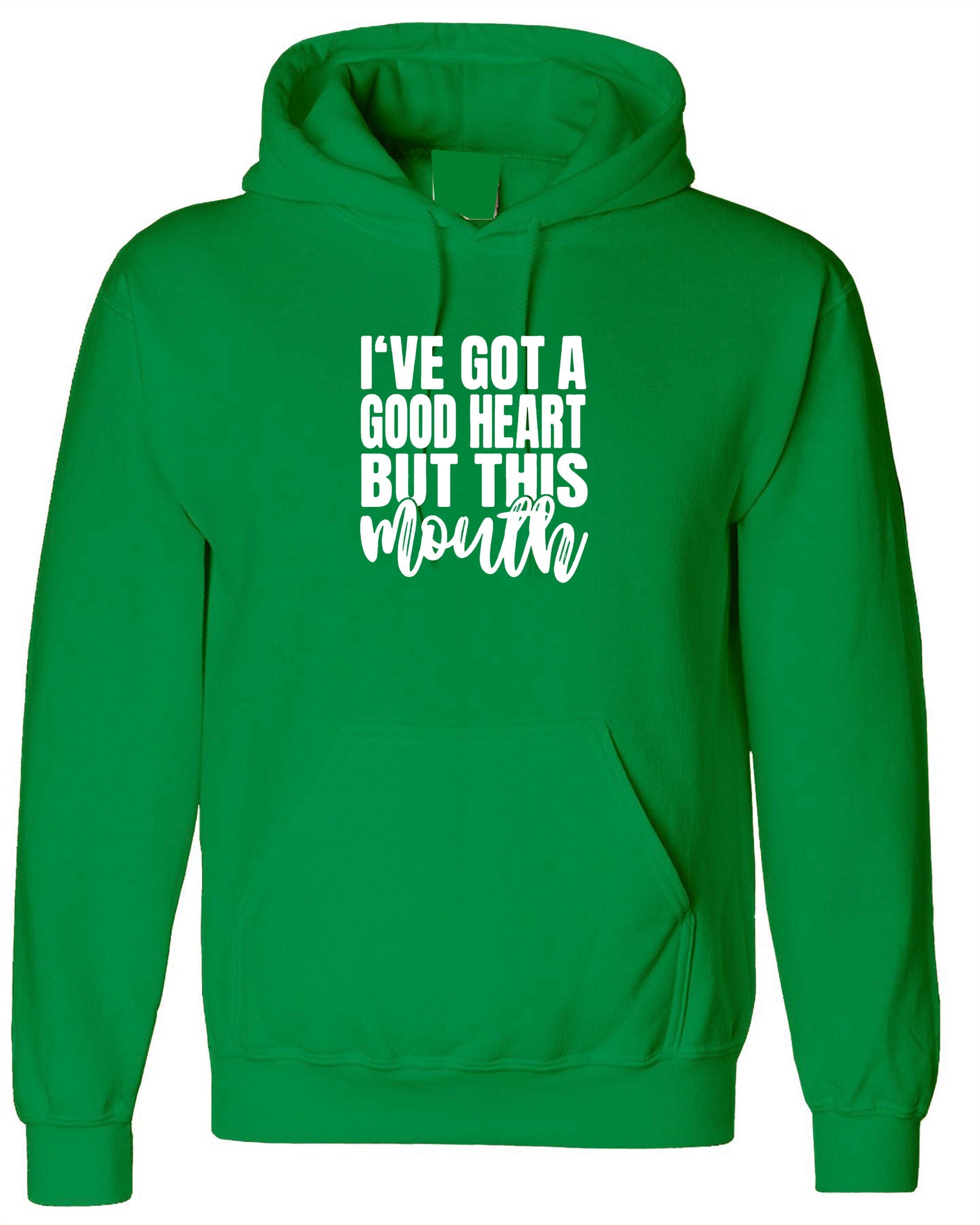 I've got a good heart but that mouth funny sarcasrtic hoodie hoody hood hooded rude unisex gift birthday christmas xmas ladies women