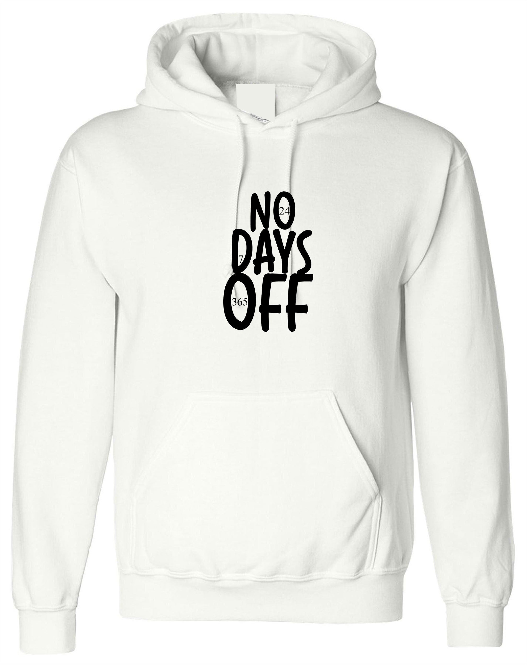 No days off funny hectic routine hoodie hoody hood hooded mens ladies birthday no holidays joke xmas christmas present gift