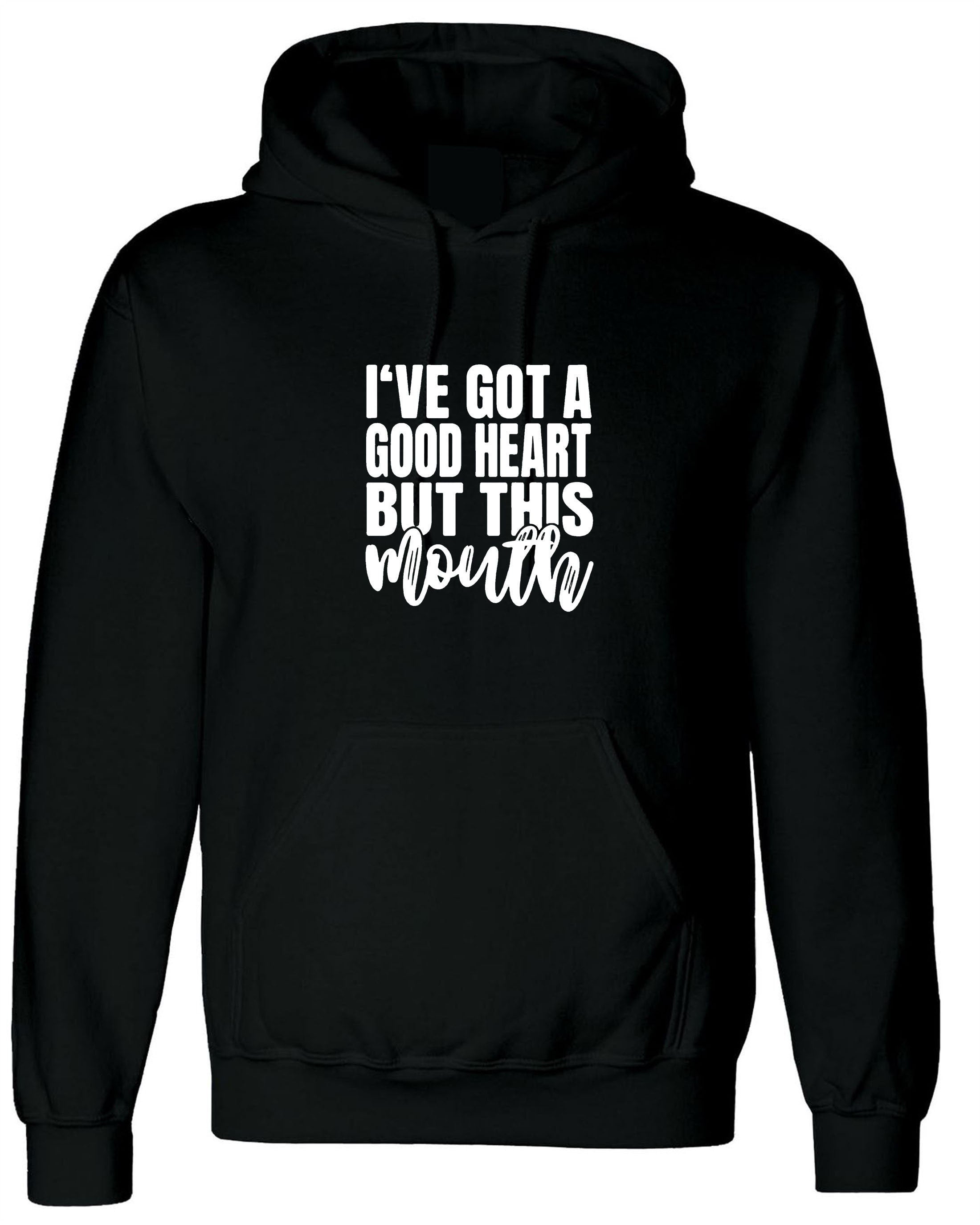 I've got a good heart but that mouth funny sarcasrtic hoodie hoody hood hooded rude unisex gift birthday christmas xmas ladies women