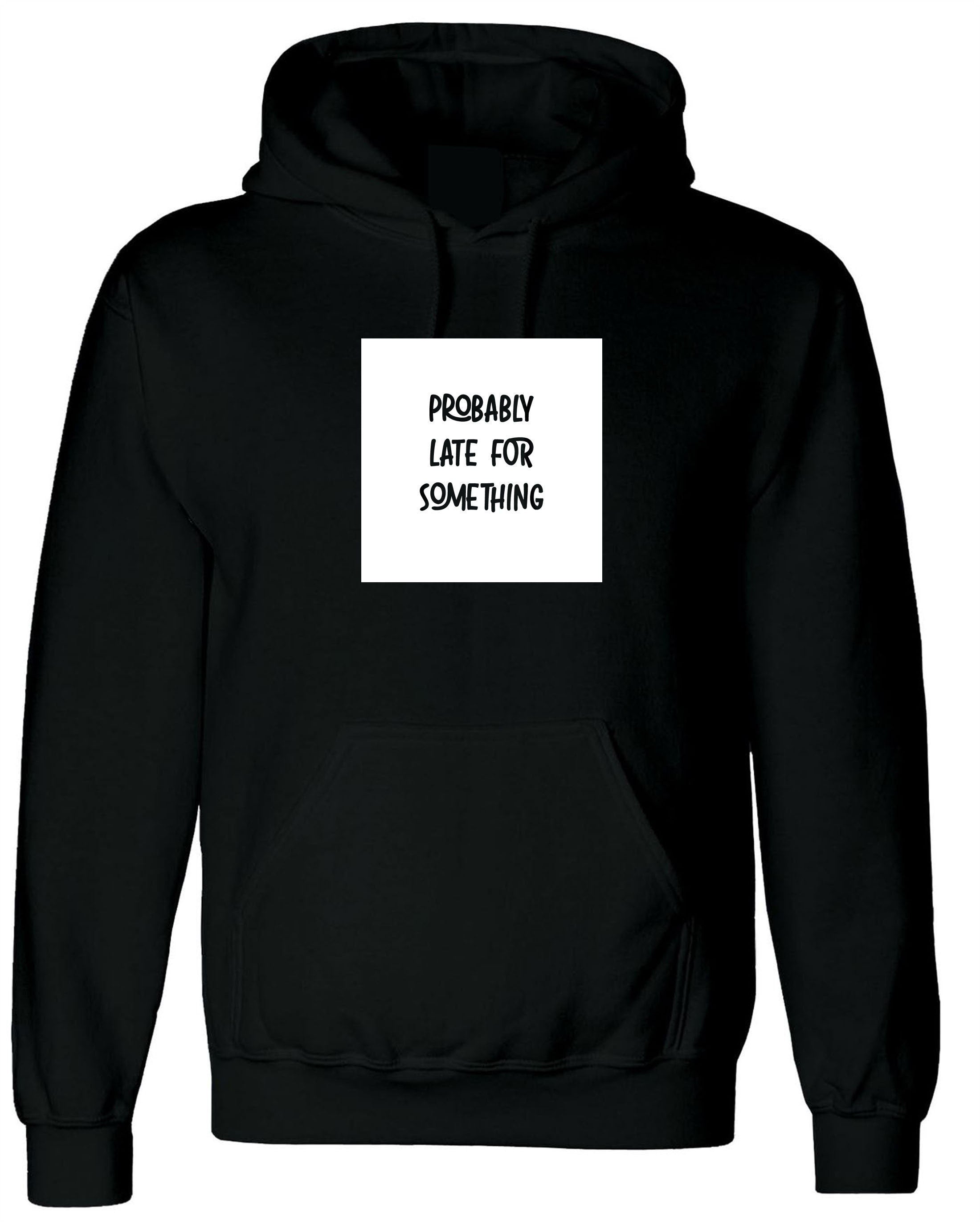 Probably late for somthing funny ladies mens hoodie hoody hood hooded always late worth the wait sorry for late unisex birthday gift