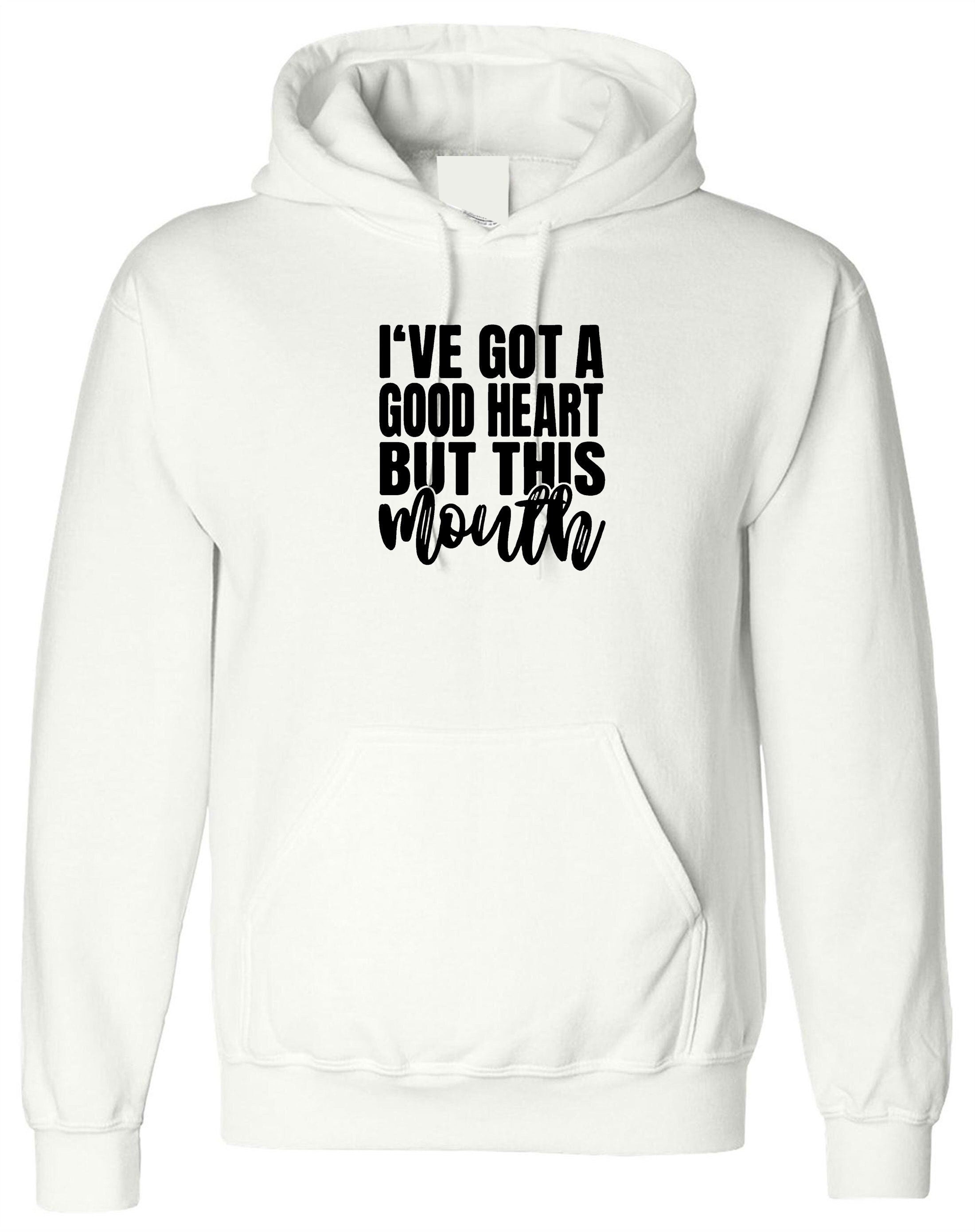 I've got a good heart but that mouth funny sarcasrtic hoodie hoody hood hooded rude unisex gift birthday christmas xmas ladies women