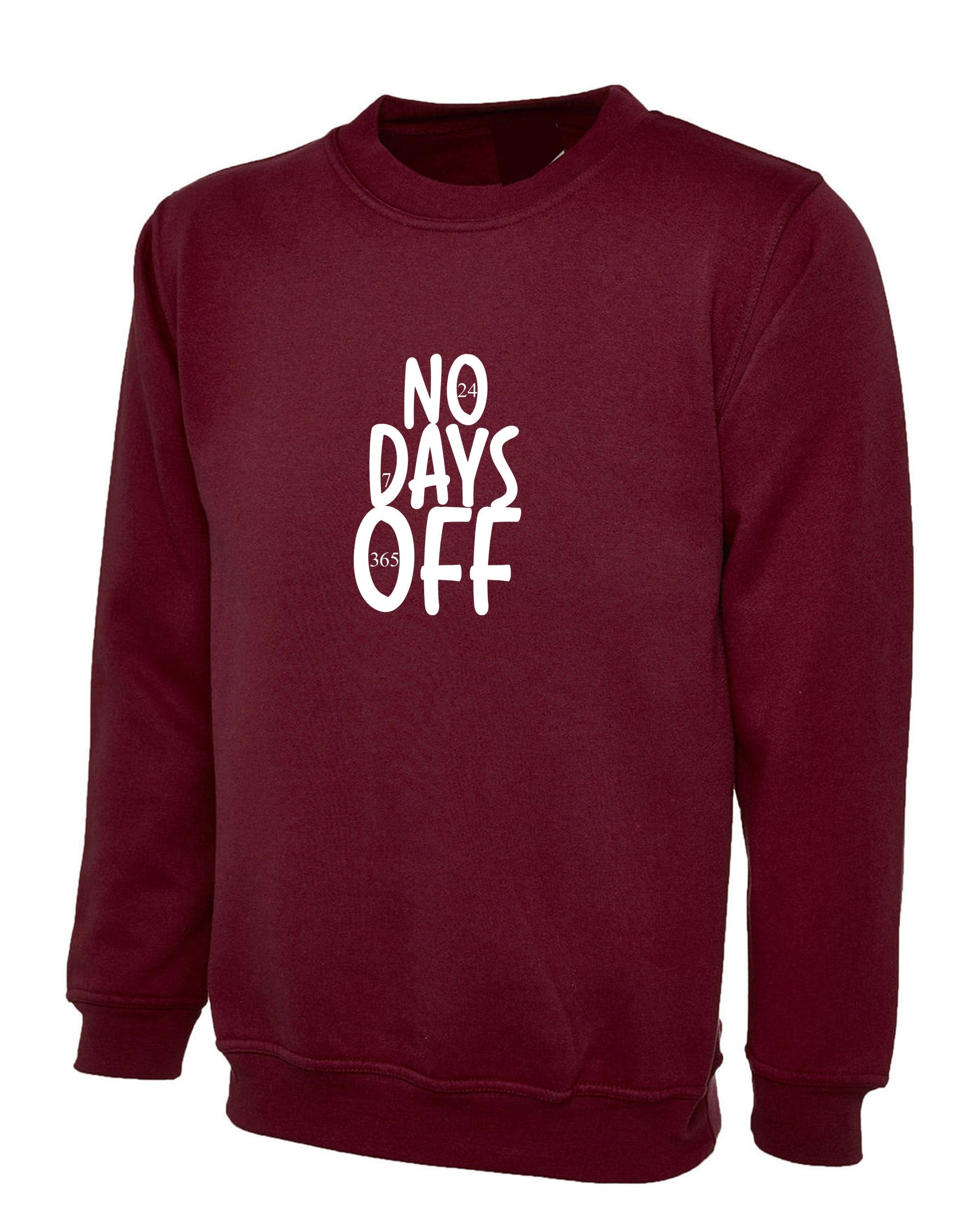 No days off funny hectic routine sweatshirt jumper sweater shirt mens ladies birthday no holidays joke xmas christmas present gift