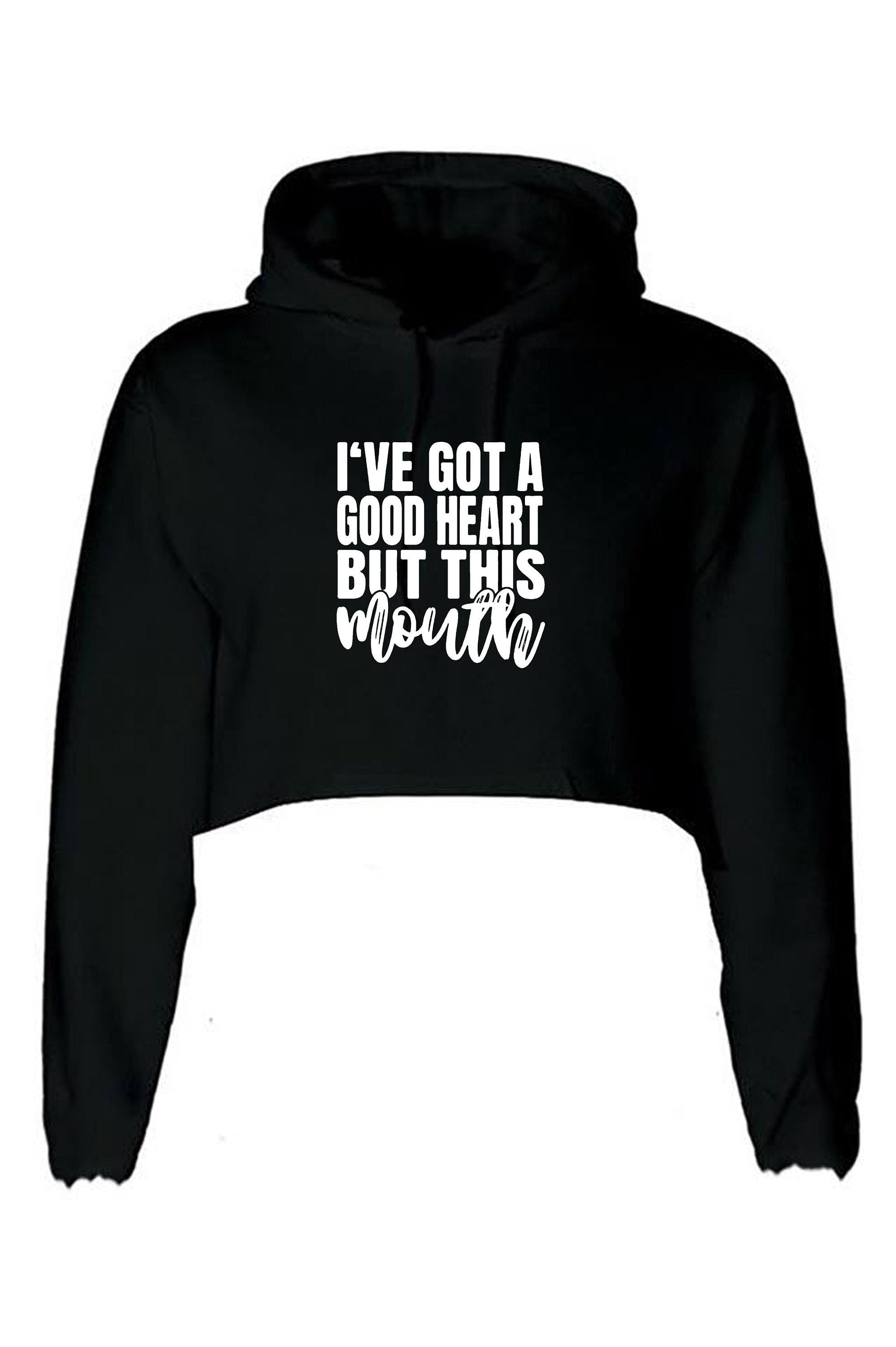 I've got a good heart but that mouth funny sarcasrtic crop tops croptop hoodie hood rude unisex gift birthday christmas xmas ladies women