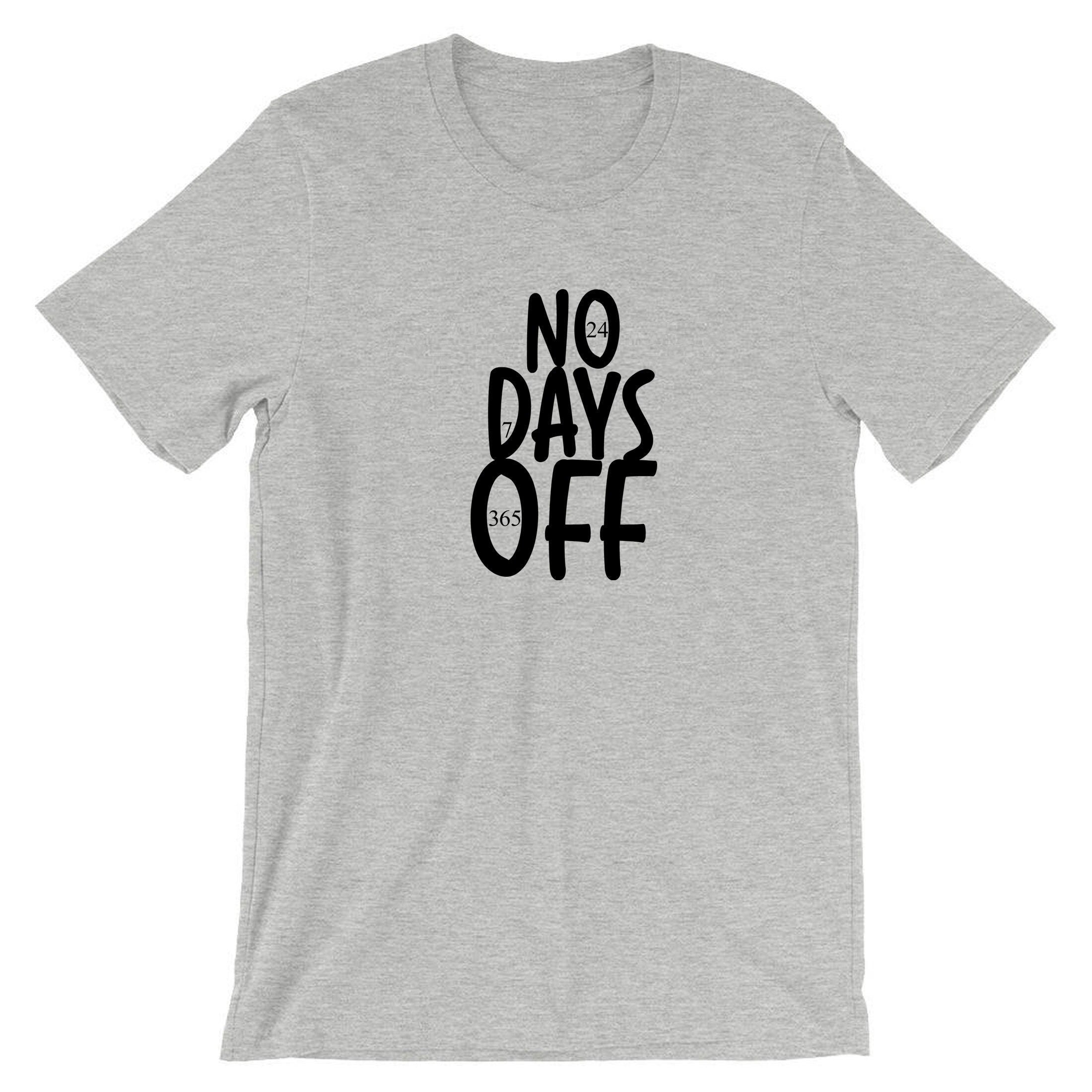 No days off funny hectic routine t shirt tshirt t-shirt tee shirt mens ladies birthday no holidays joke xmas christmas present gift