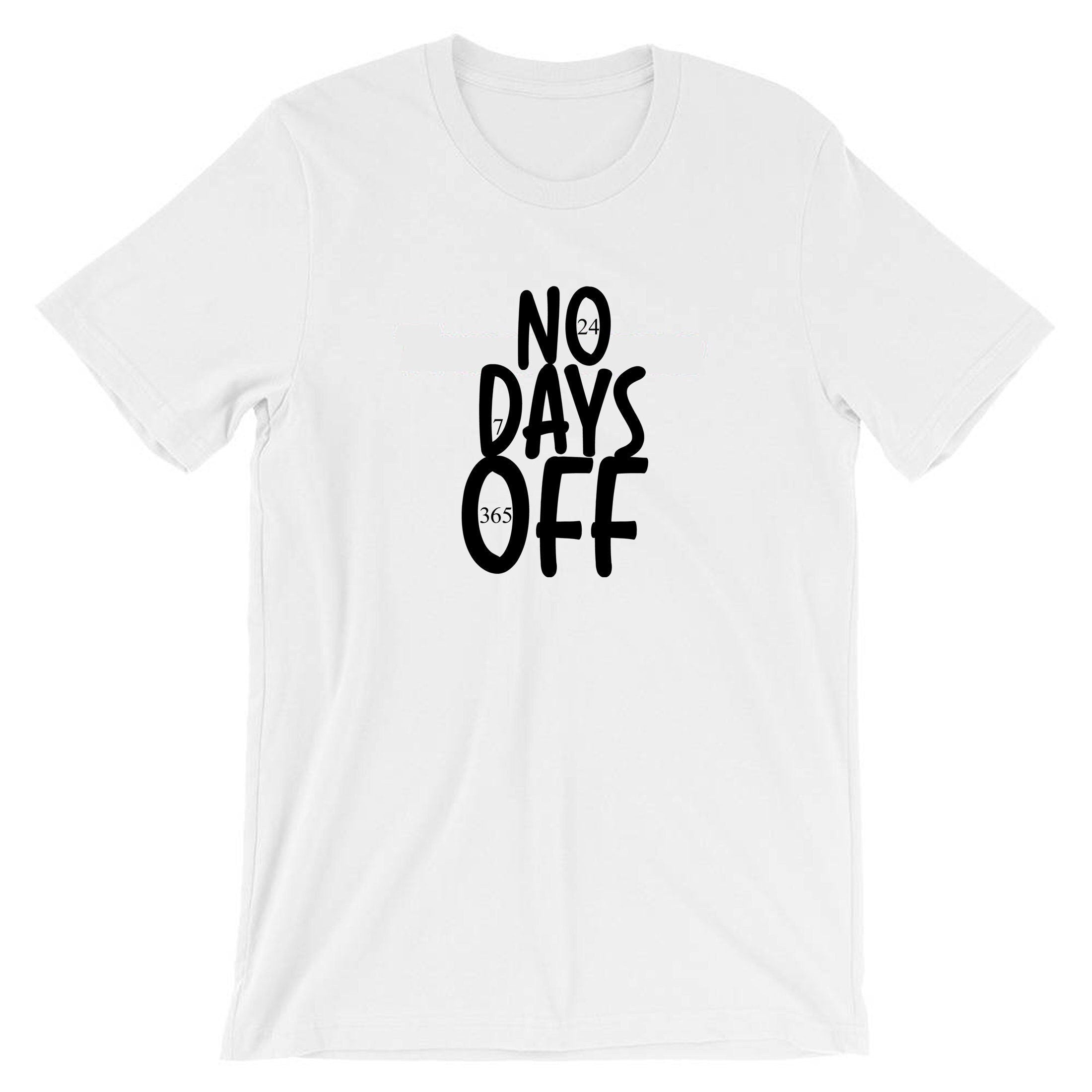 No days off funny hectic routine t shirt tshirt t-shirt tee shirt mens ladies birthday no holidays joke xmas christmas present gift